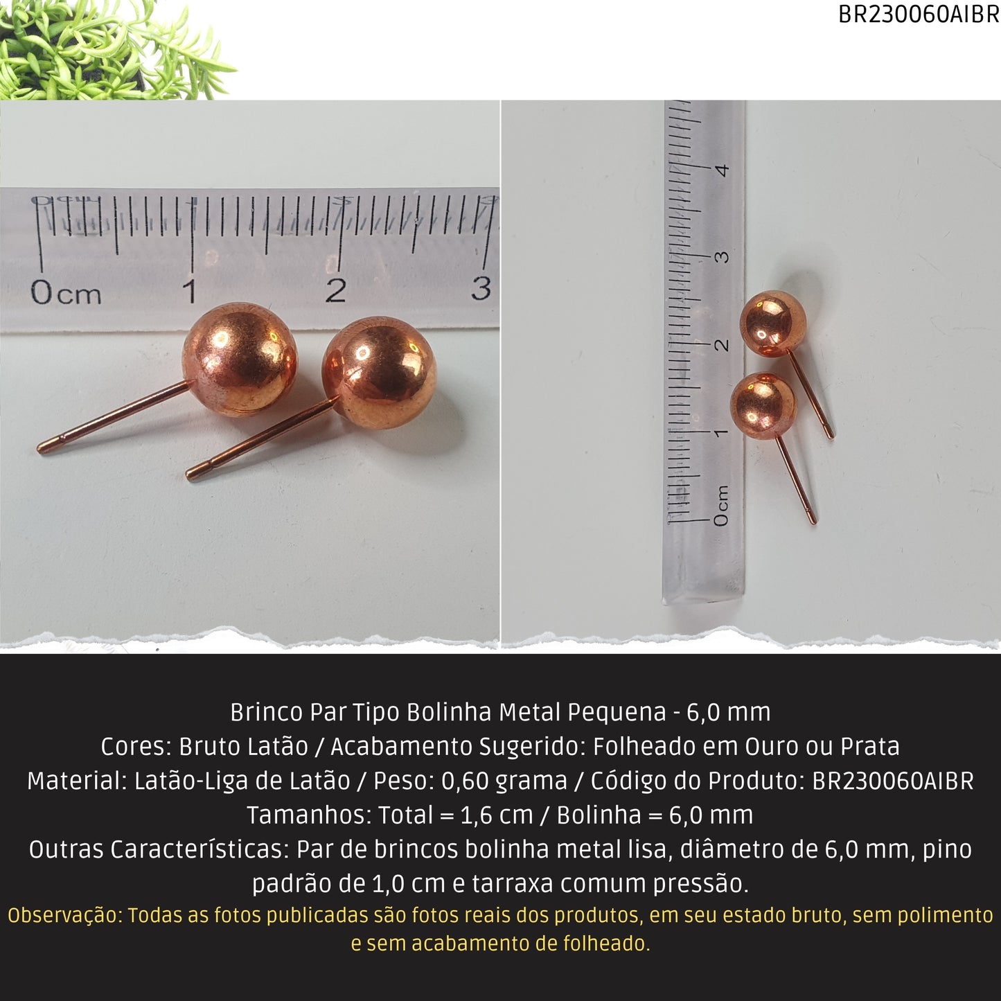 Brinco Par Tipo Bolinha Metal Média - 6.0 mm  - Código.: BR230060AIBR  - Peso.: 0.6 gr
