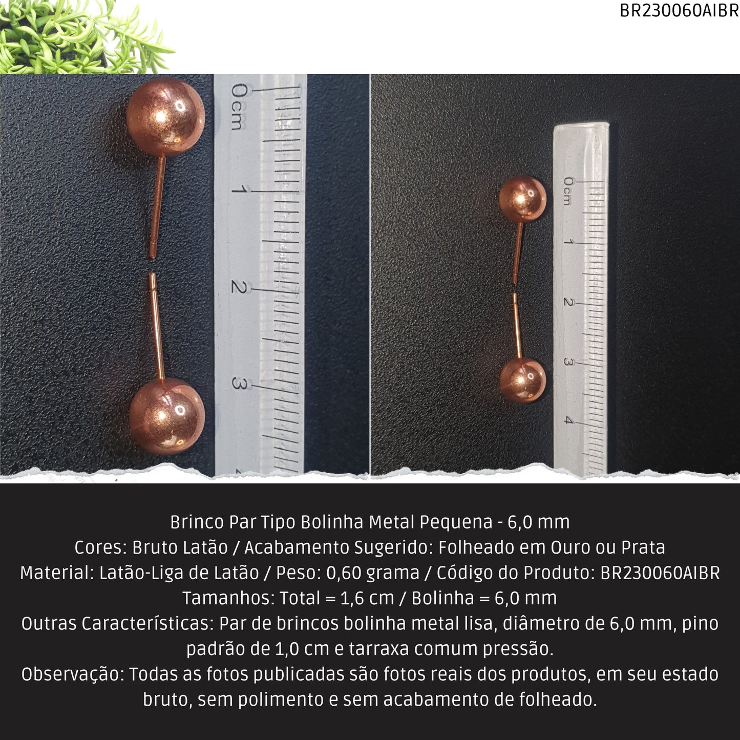 Brinco Par Tipo Bolinha Metal Média - 6.0 mm  - Código.: BR230060AIBR  - Peso.: 0.6 gr