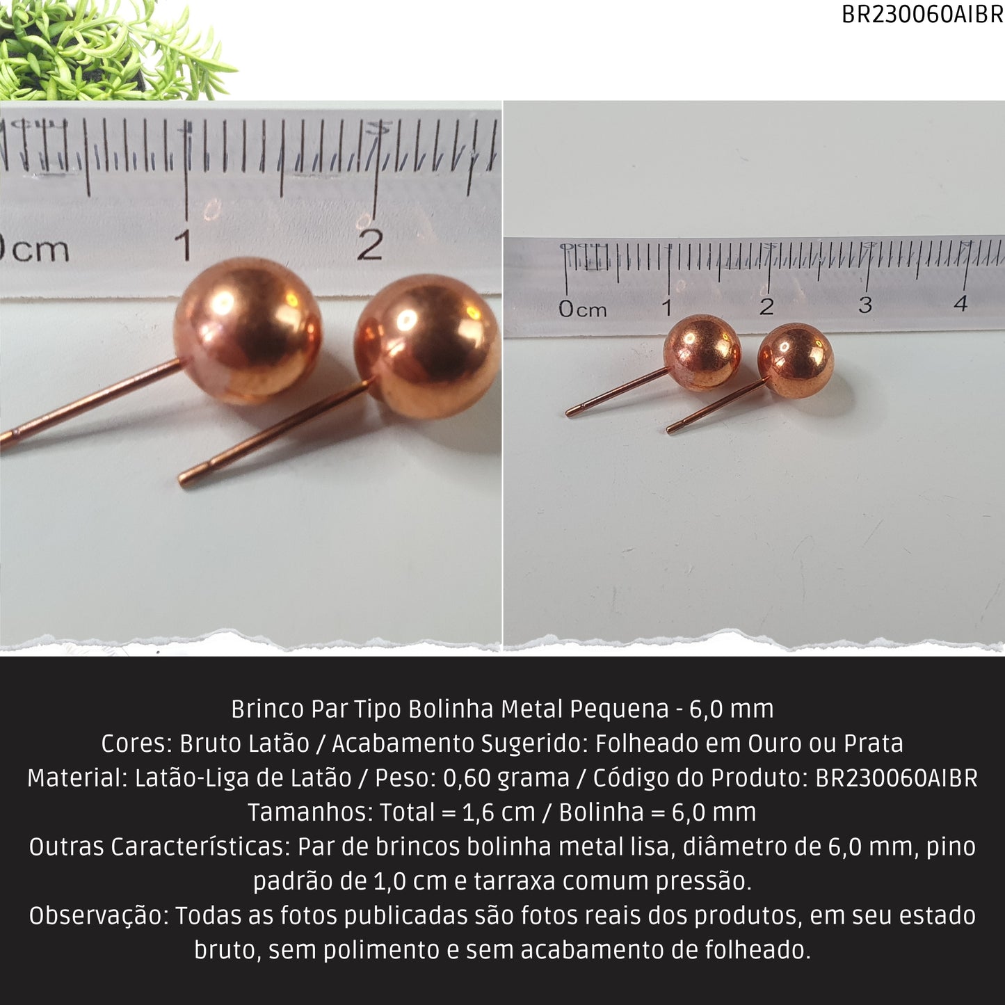 Brinco Par Tipo Bolinha Metal Média - 6.0 mm  - Código.: BR230060AIBR  - Peso.: 0.6 gr