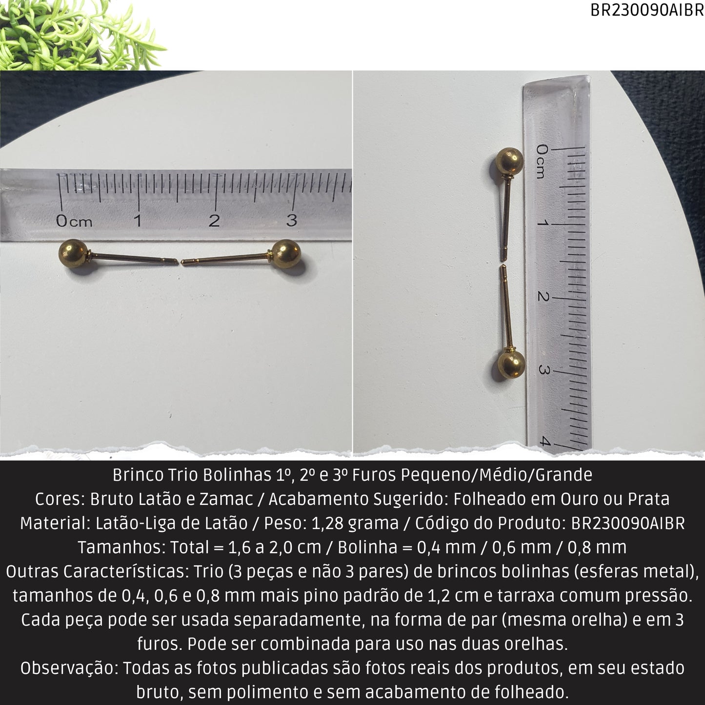 Brinco Trio Bolinhas 1º.  2º e 3º Furos Pequeno/Médio/Grande  - Código.: BR230090AIBR  - Peso.: 1.3 gr