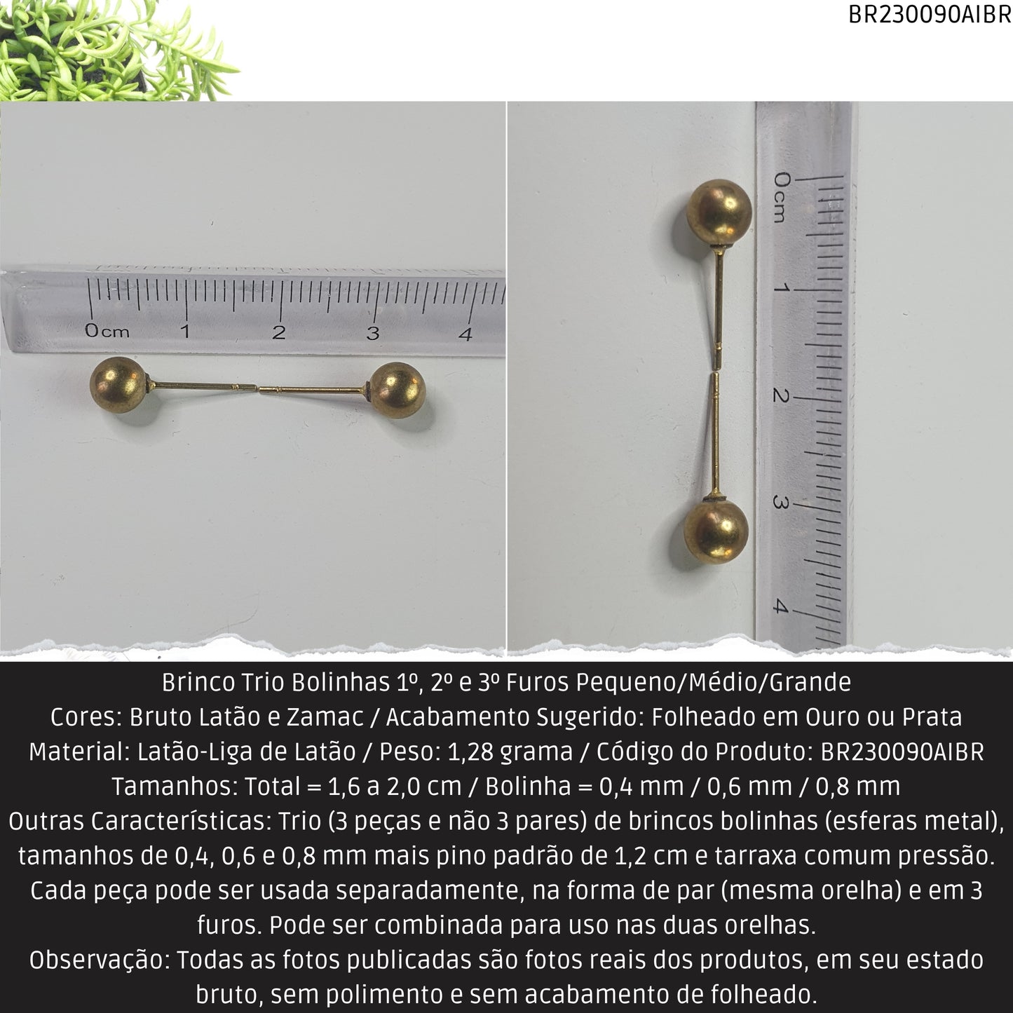 Brinco Trio Bolinhas 1º.  2º e 3º Furos Pequeno/Médio/Grande  - Código.: BR230090AIBR  - Peso.: 1.3 gr