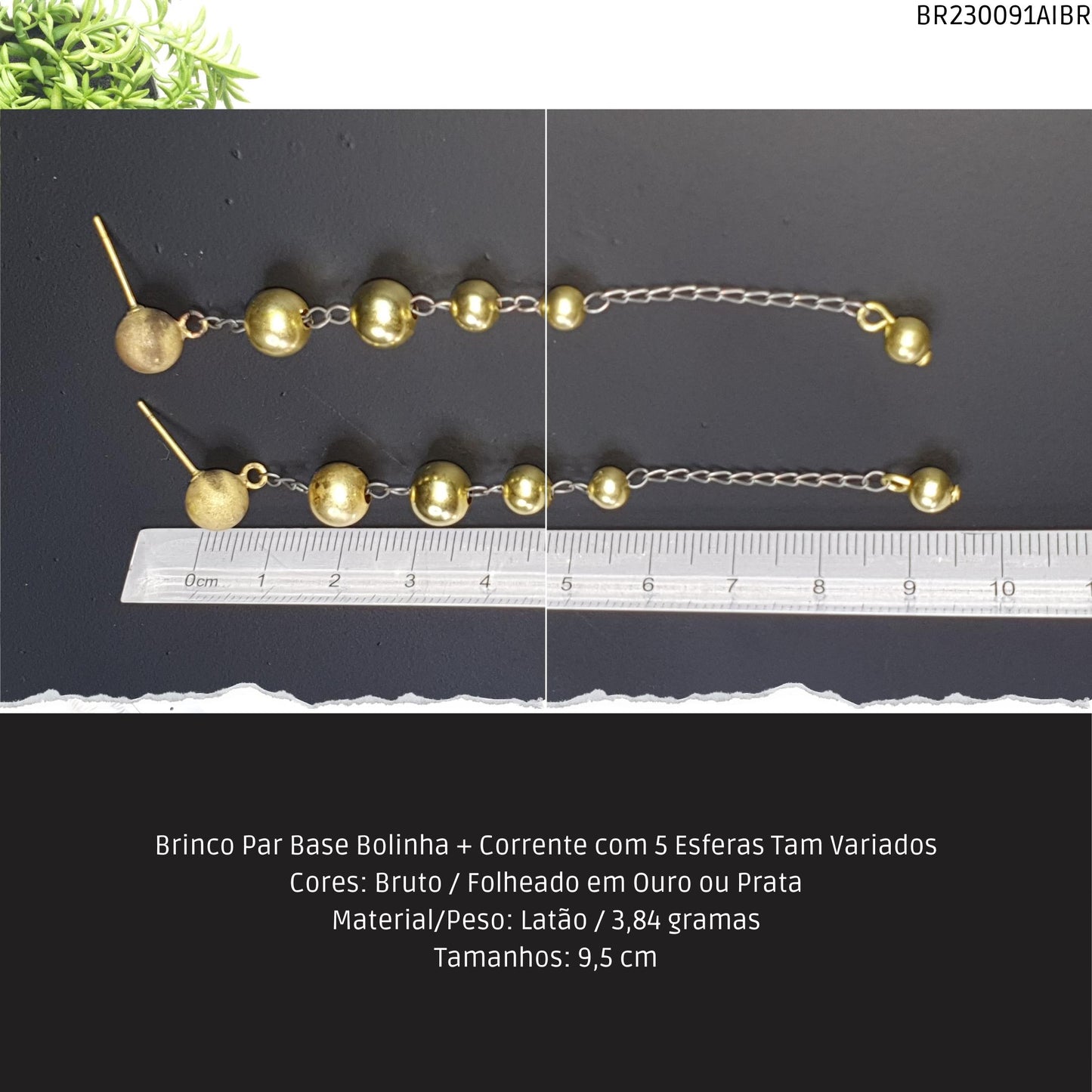 Brinco Par Base Bolinha + Corrente com 5 Esferas Tam Variados  - Código.: BR230091AIBR  - Peso.: 3.8 gr