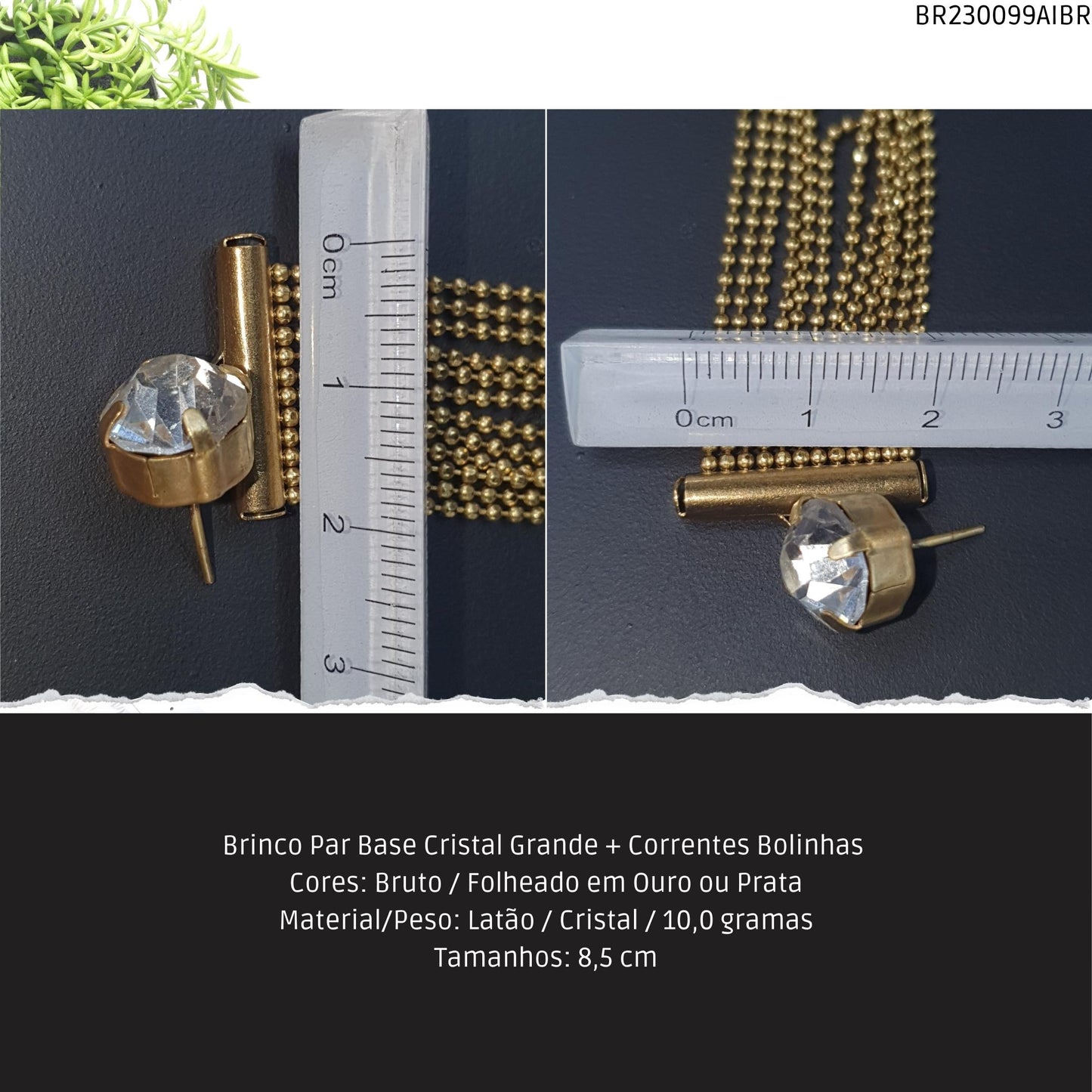 Brinco Par Base Cristal Grande + Correntes Bolinhas   - Código.: BR230099AIBR  - Peso.: 10.0 gr