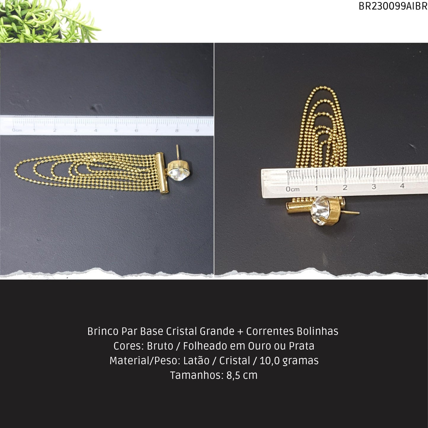 Brinco Par Base Cristal Grande + Correntes Bolinhas   - Código.: BR230099AIBR  - Peso.: 10.0 gr