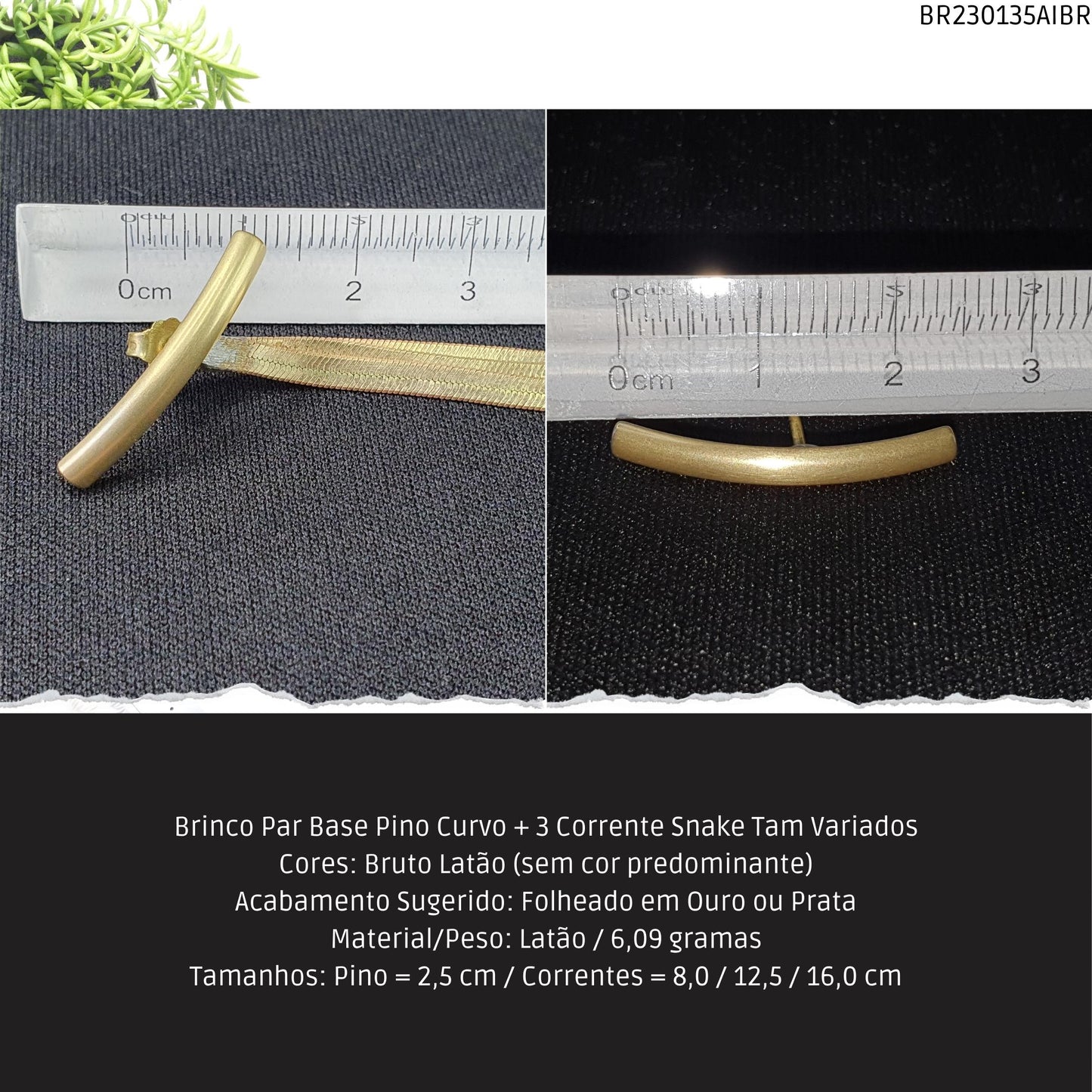 Brinco Par Base Pino Curvo + 3 Corrente Snake Tam Variados  - Código.: BR230135AIBR  - Peso.: 6.1 gr