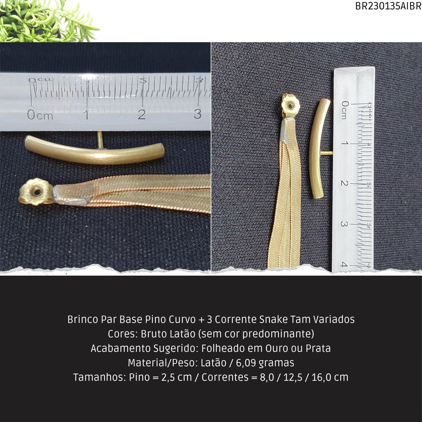 Brinco Par Base Pino Curvo + 3 Corrente Snake Tam Variados  - Código.: BR230135AIBR  - Peso.: 6.1 gr