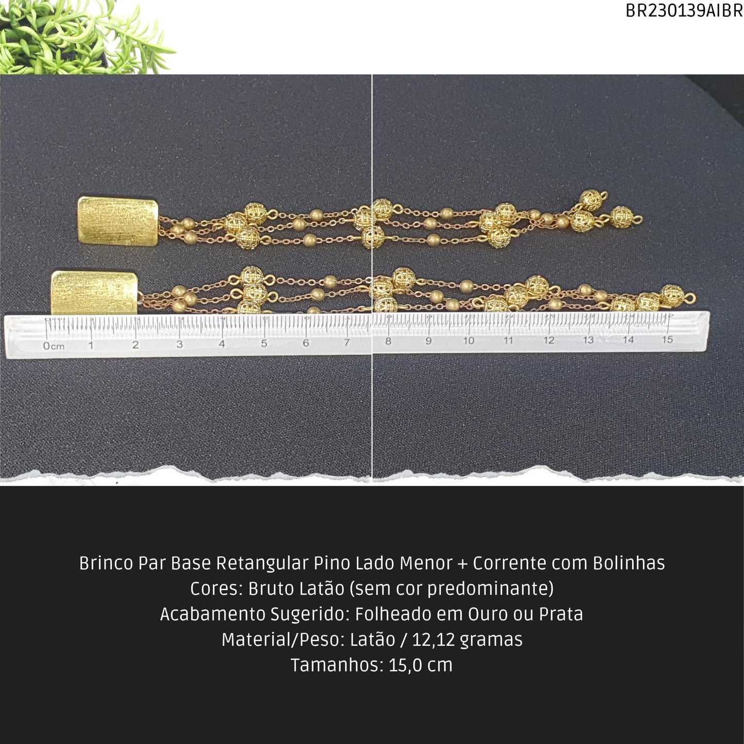 Brinco Par Base Retangular Pino Lado Menor + Corrente Bolinhas  - Código.: BR230139AIBR  - Peso.: 12.1 gr