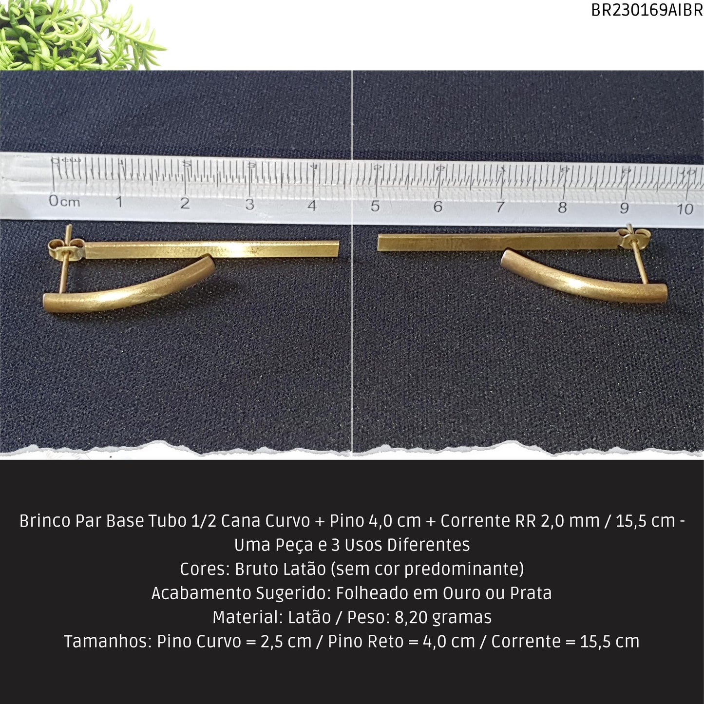 Brinco Par Base Tubo 1/2 Cana Curvo + Pino 4.0 cm + Corrente RR 2.0 mm / 15.5 cm - Uma Peça e 3 Usos Diferentes  - Código.: BR230169AIBR  - Peso.: 8.2 gr