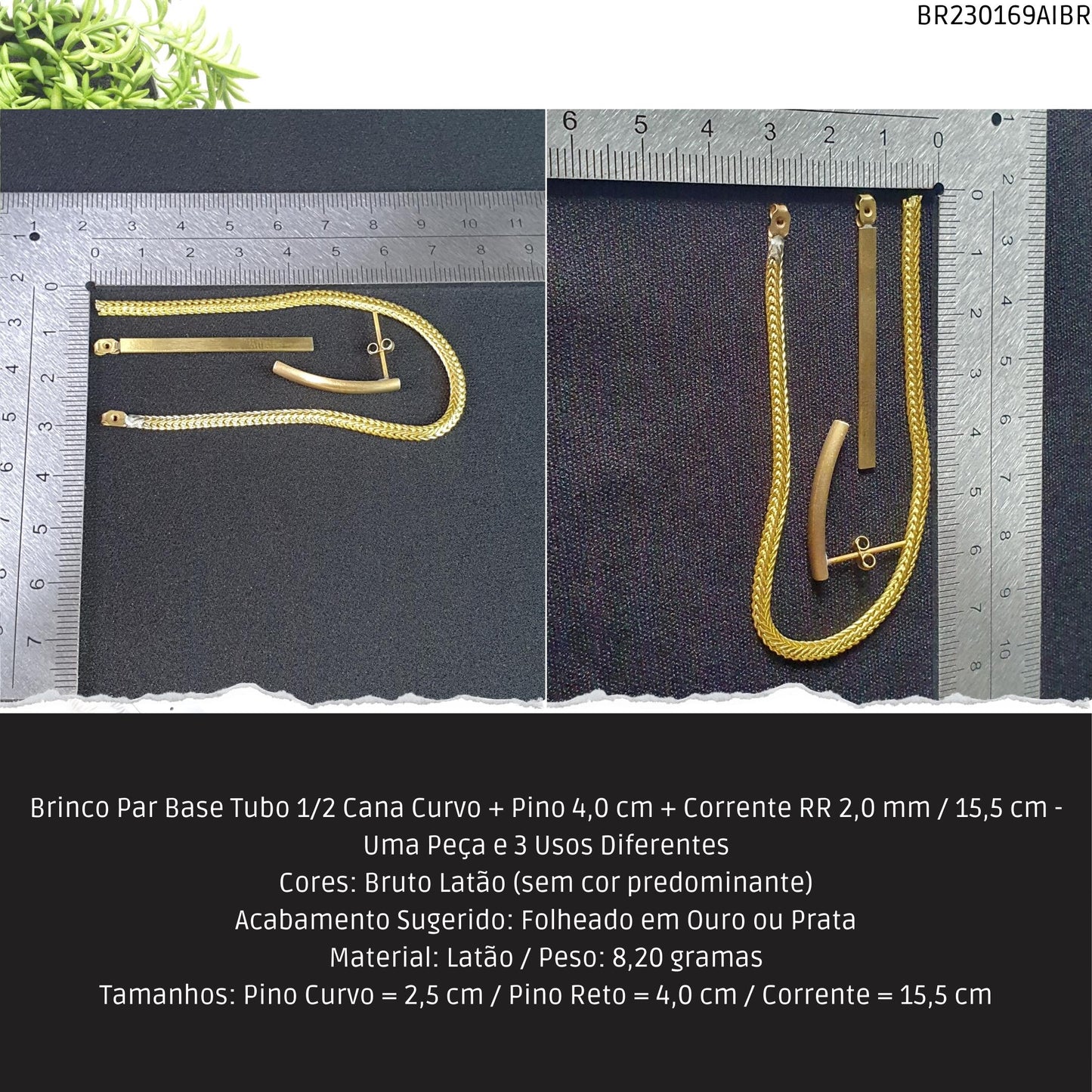Brinco Par Base Tubo 1/2 Cana Curvo + Pino 4.0 cm + Corrente RR 2.0 mm / 15.5 cm - Uma Peça e 3 Usos Diferentes  - Código.: BR230169AIBR  - Peso.: 8.2 gr