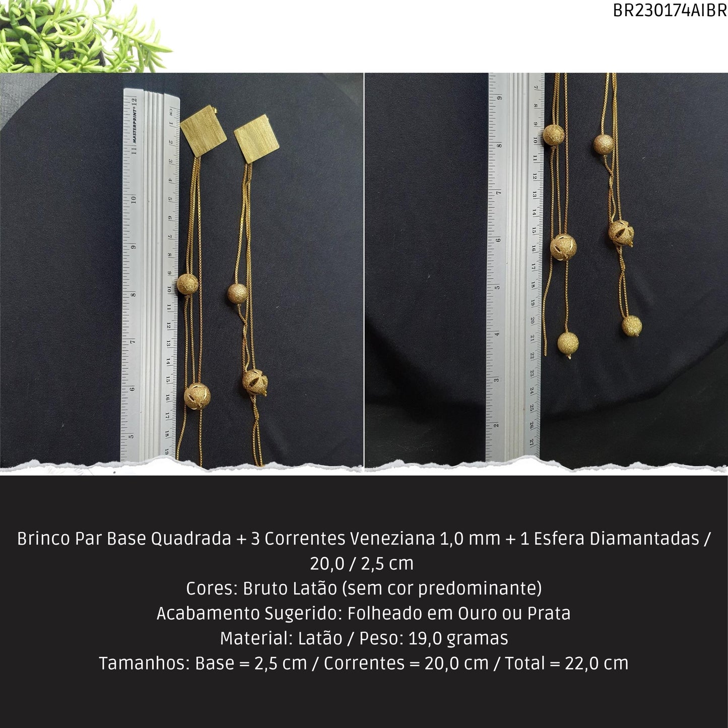 Brinco Par Base Quadrada + 3 Correntes Veneziana 1.0 mm + 1 Esfera Diamantadas / 20.0 / 2.5 cm   - Código.: BR230174AIBR  - Peso.: 19.0 gr