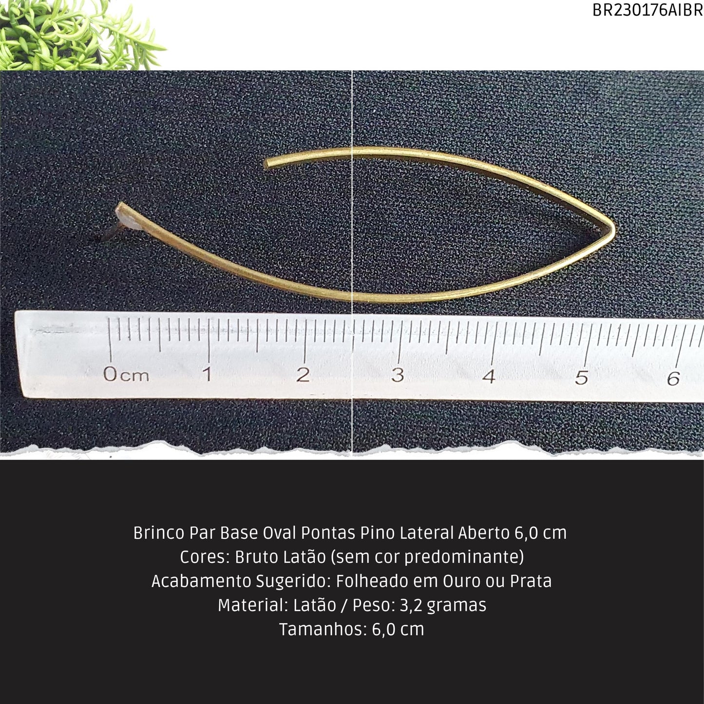 Brinco Par Base Oval Pontas Pino Lateral Aberto 6.0 cm   - Código.: BR230176AIBR  - Peso.: 3.2 gr