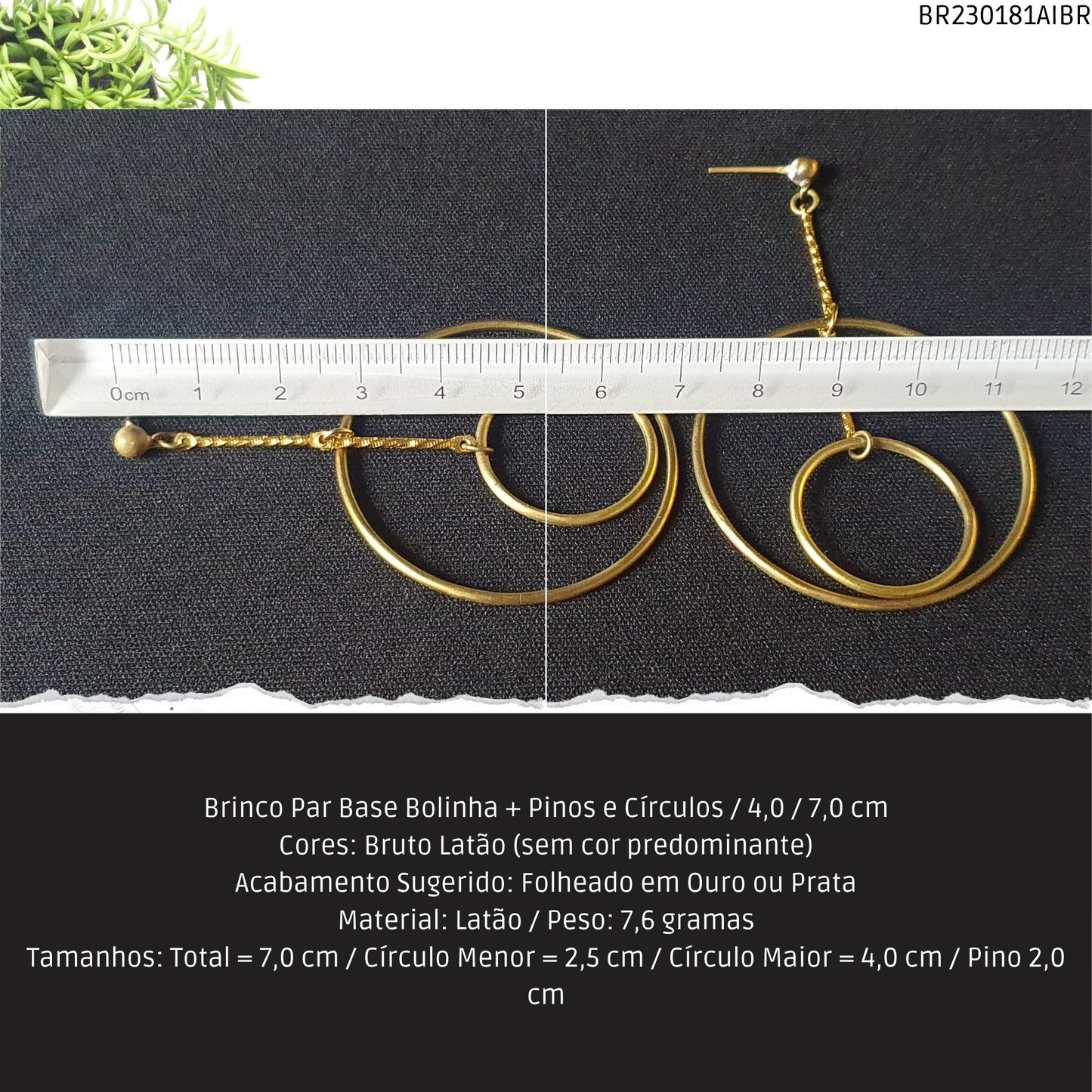 Brinco Par Base Bolinha + Pinos e Círculos / 4.0 / 7.0 cm  - Código.: BR230181AIBR  - Peso.: 7.6 gr