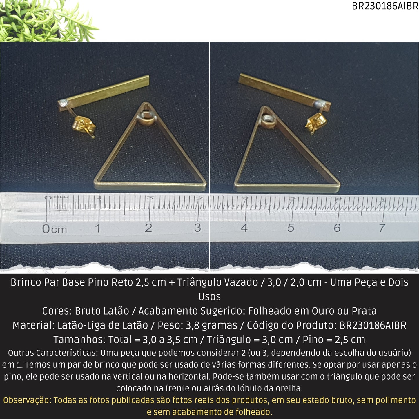 Brinco Par Base Pino Reto 2.5 cm + Triângulo Vazado / 3.0 / 2.0 cm - Uma Peça e Dois Usos  - Código.: BR230186AIBR  - Peso.: 3.8 gr