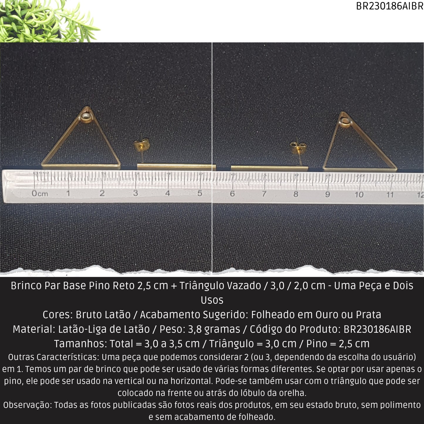 Brinco Par Base Pino Reto 2.5 cm + Triângulo Vazado / 3.0 / 2.0 cm - Uma Peça e Dois Usos  - Código.: BR230186AIBR  - Peso.: 3.8 gr