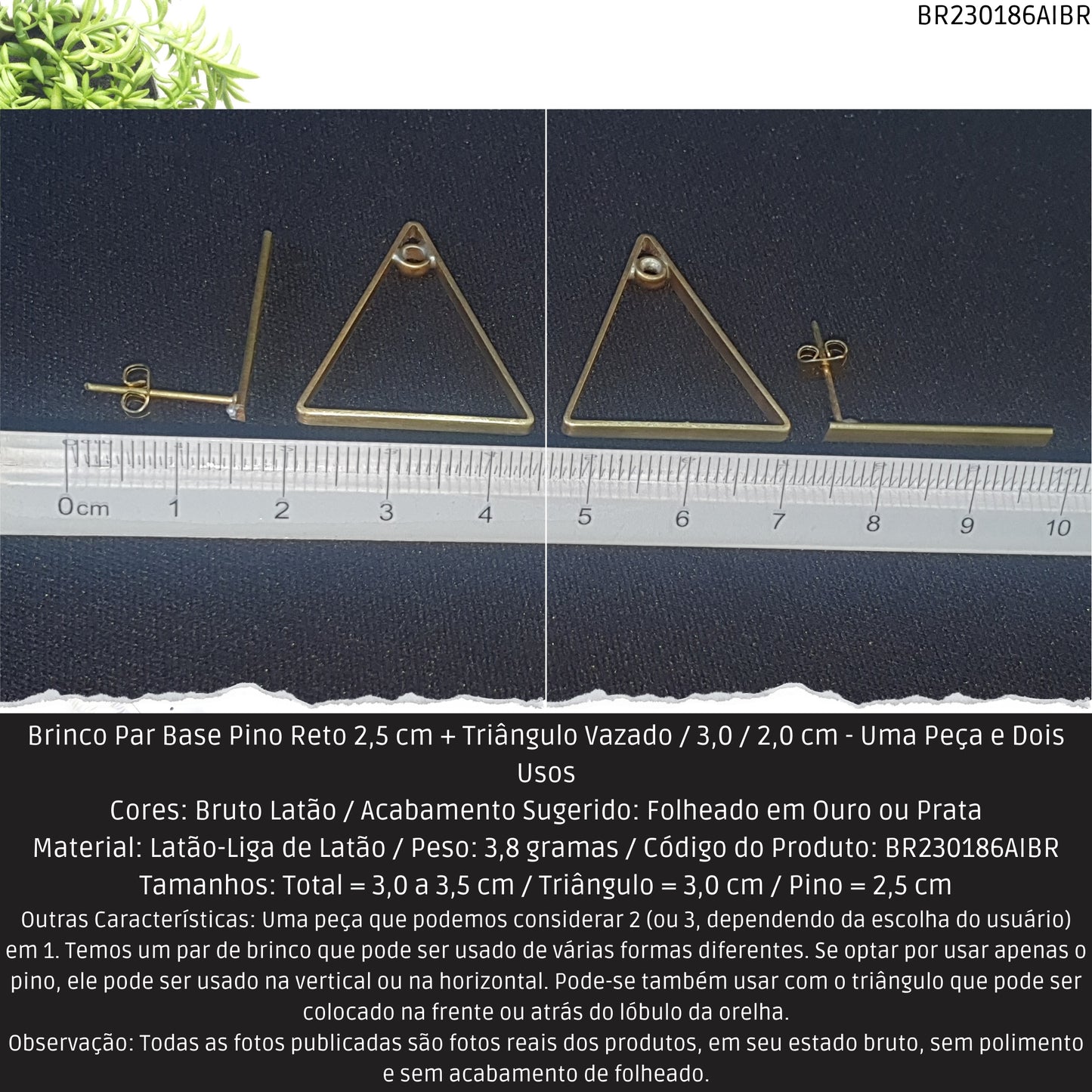 Brinco Par Base Pino Reto 2.5 cm + Triângulo Vazado / 3.0 / 2.0 cm - Uma Peça e Dois Usos  - Código.: BR230186AIBR  - Peso.: 3.8 gr