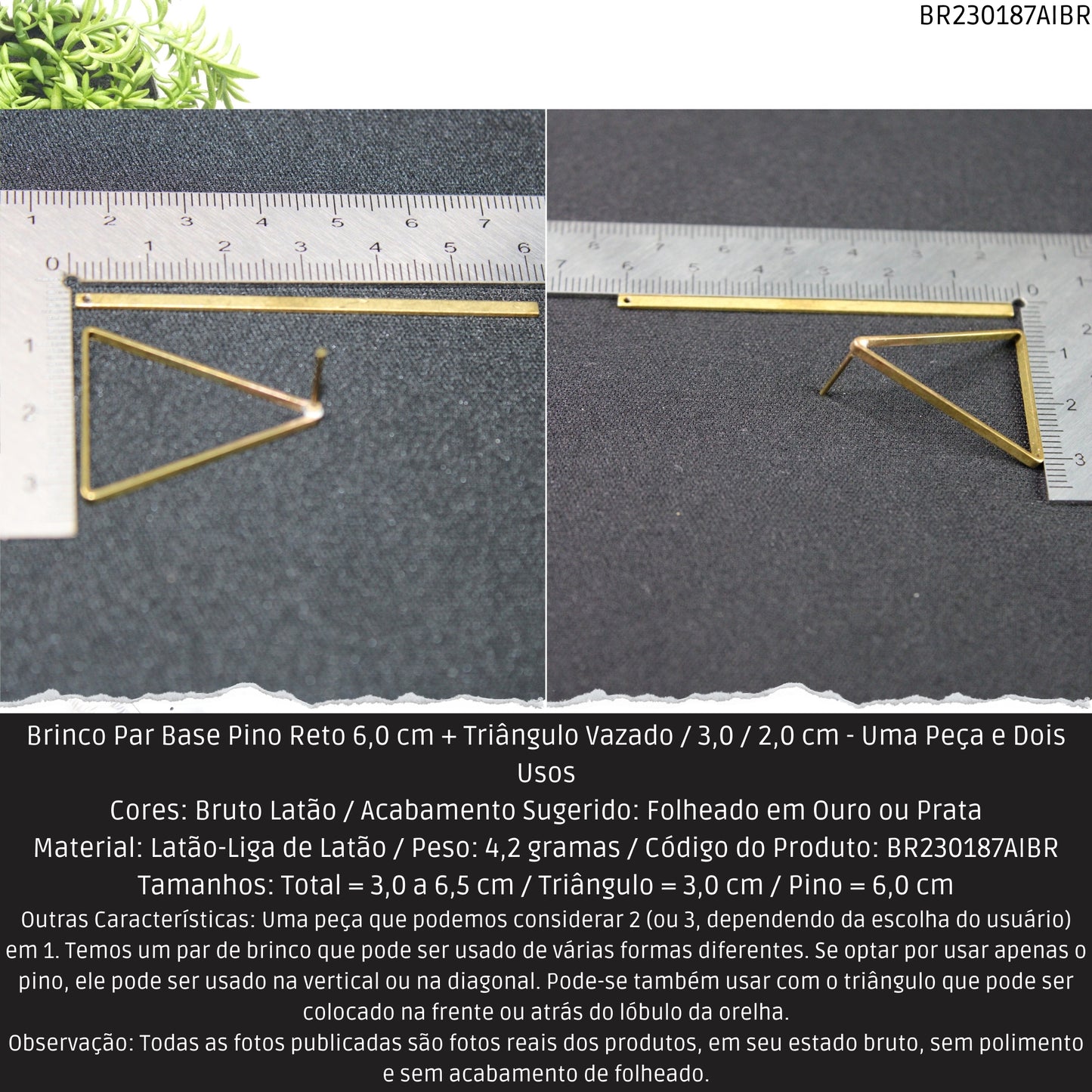 Brinco Par Base Pino Reto 6.0 cm + Triângulo Vazado / 3.0 / 2.0 cm - Uma Peça e Dois Usos  - Código.: BR230187AIBR  - Peso.: 4.2 gr