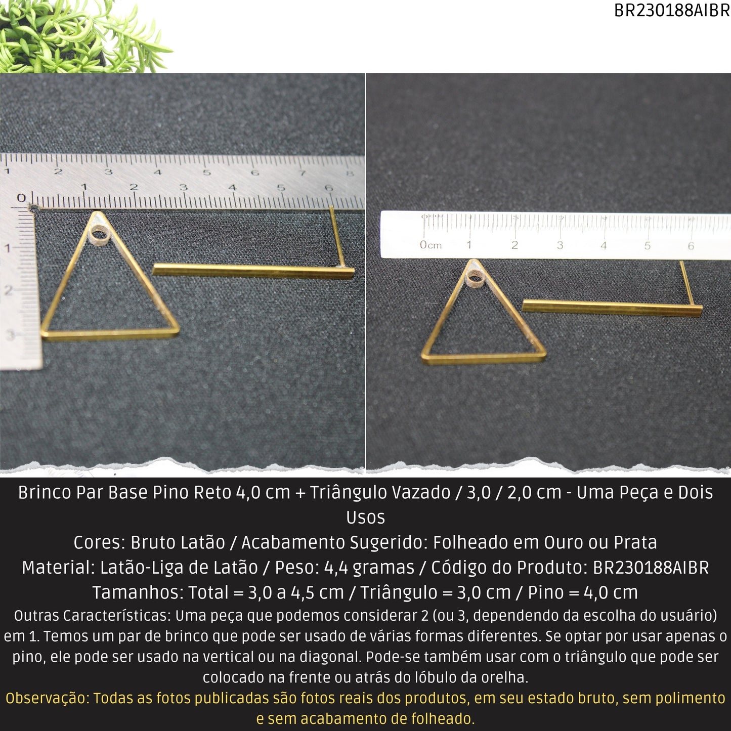 Brinco Par Base Pino Reto 4.0 cm + Triângulo Vazado / 3.0 / 2.0 cm - Uma Peça e Dois Usos  - Código.: BR230188AIBR  - Peso.: 4.4 gr