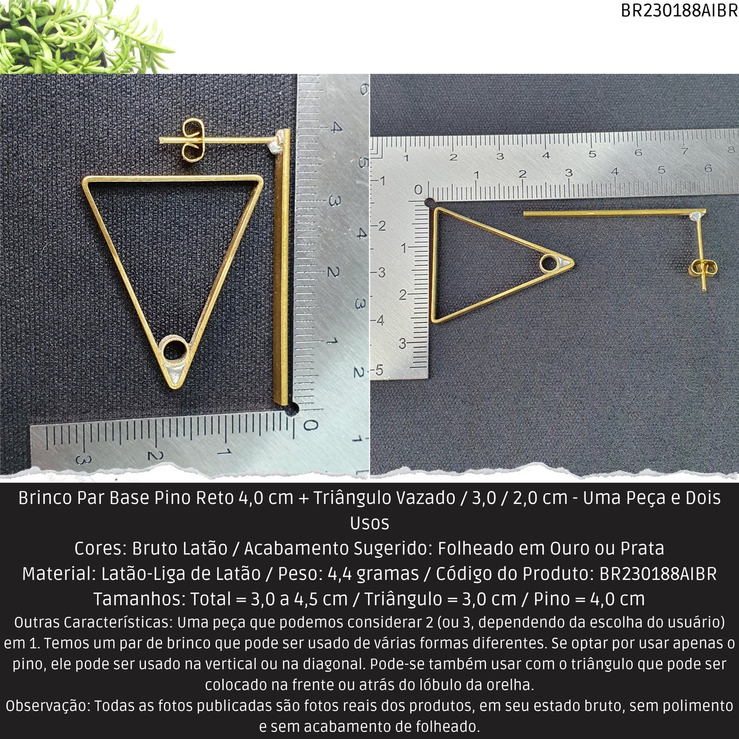 Brinco Par Base Pino Reto 4.0 cm + Triângulo Vazado / 3.0 / 2.0 cm - Uma Peça e Dois Usos  - Código.: BR230188AIBR  - Peso.: 4.4 gr