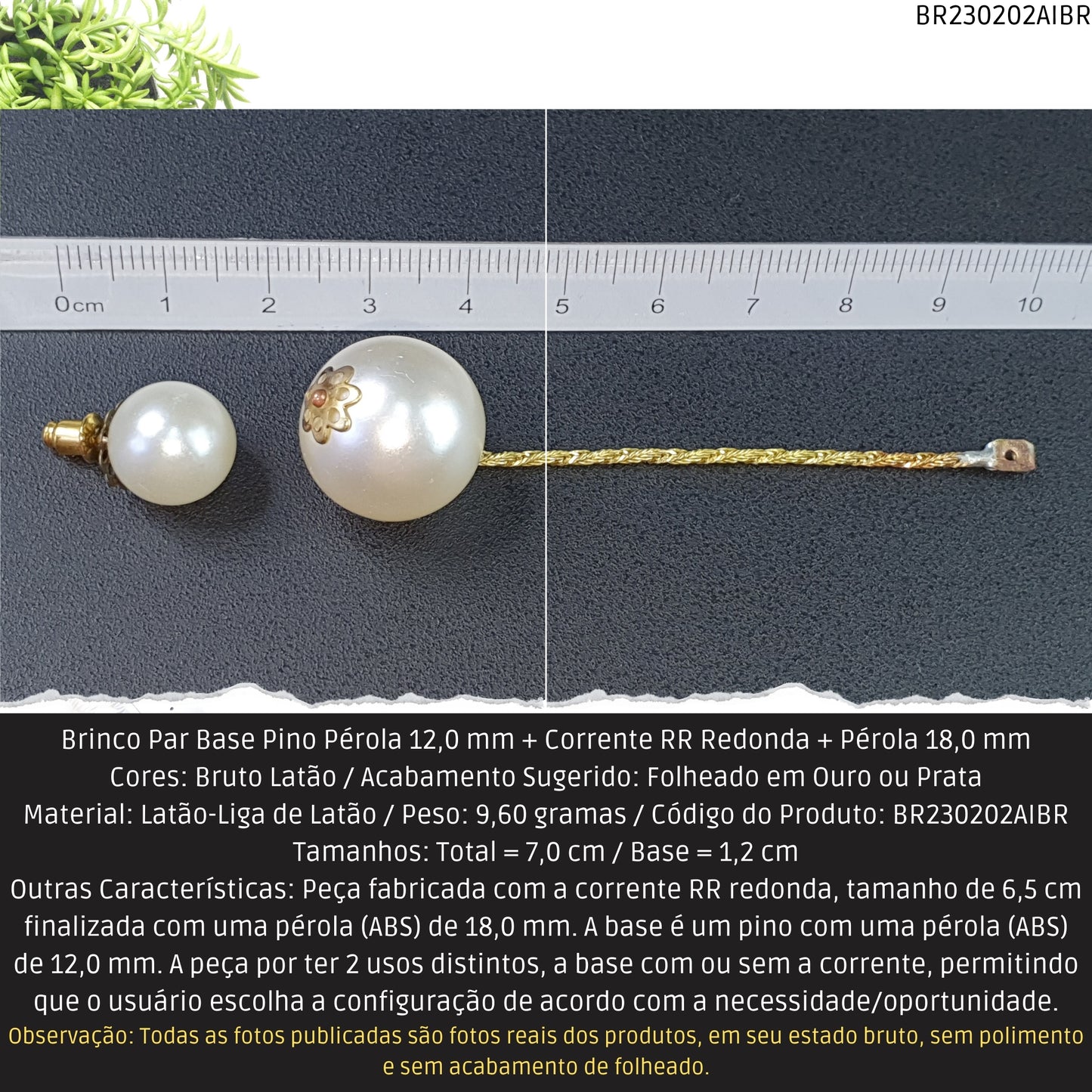 Brinco Par Base Pino Pérola 12.0 mm + Corrente RR Redonda + Pérola 18.0 mm  - Código.: BR230202AIBR  - Peso.: 9.6 gr
