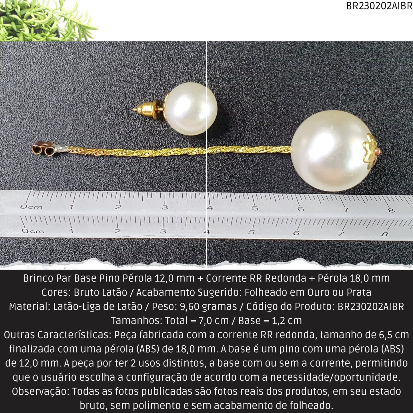 Brinco Par Base Pino Pérola 12.0 mm + Corrente RR Redonda + Pérola 18.0 mm  - Código.: BR230202AIBR  - Peso.: 9.6 gr