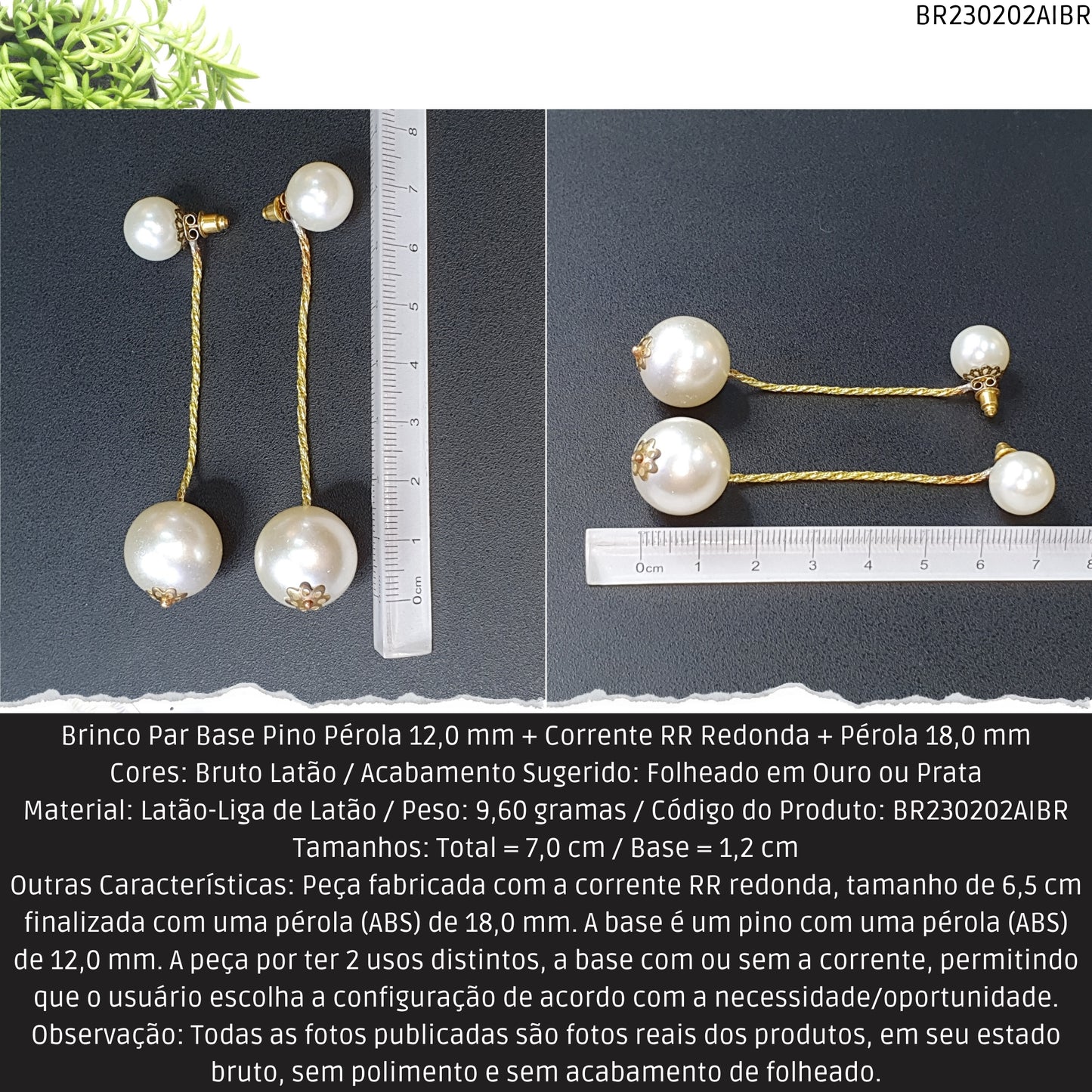 Brinco Par Base Pino Pérola 12.0 mm + Corrente RR Redonda + Pérola 18.0 mm  - Código.: BR230202AIBR  - Peso.: 9.6 gr