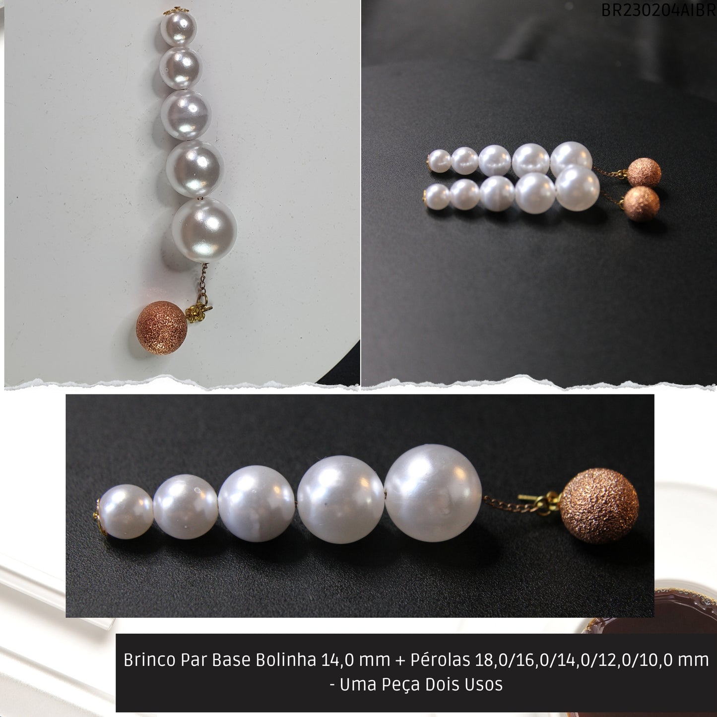 Brinco Par Base Bolinha 14.0 mm + Pérolas 18.0/16.0/14.0/12.0/10.0 mm - Uma Peça Dois Usos  - Código.: BR230204AIBR  - Peso.: 21.6 gr