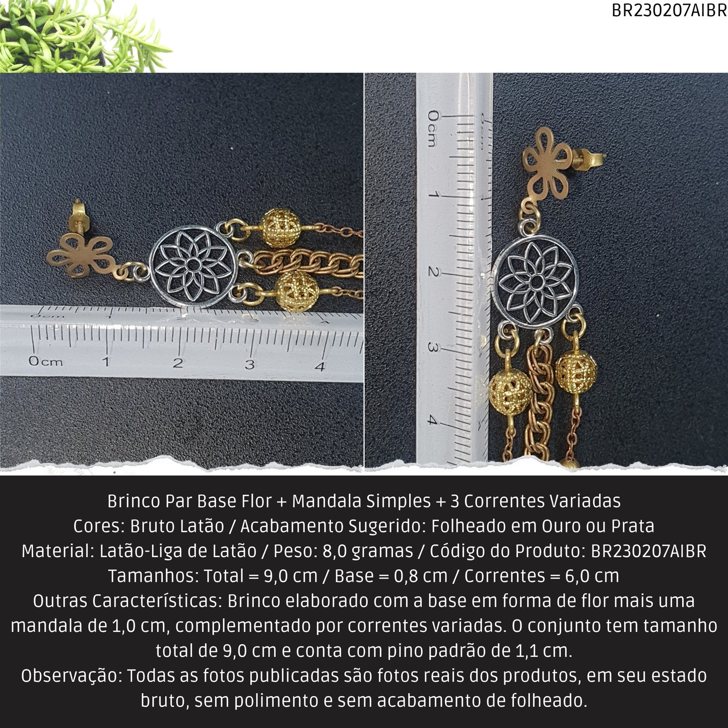 Brinco Par Base Flor + Mandala Simples + 3 Correntes Variadas  - Código.: BR230207AIBR  - Peso.: 8.0 gr