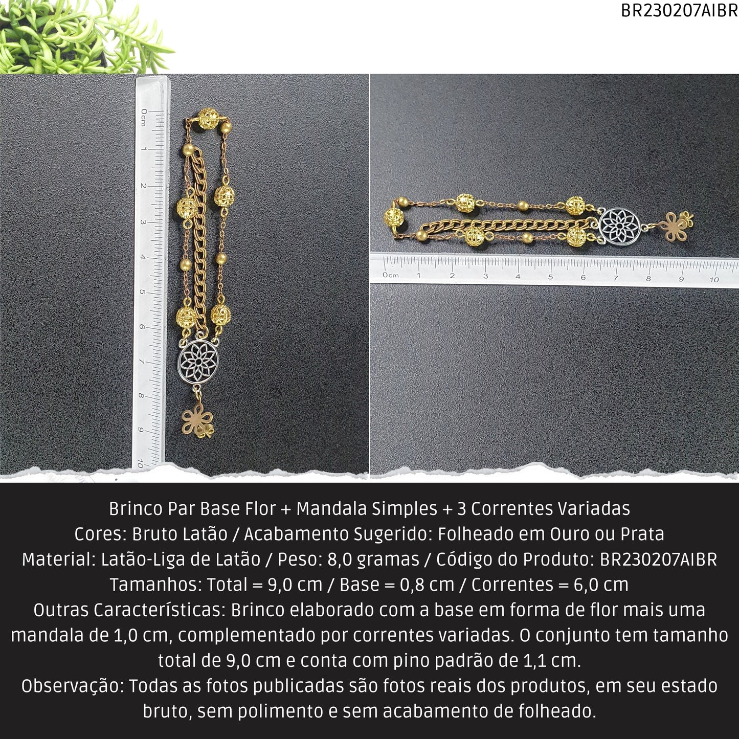 Brinco Par Base Flor + Mandala Simples + 3 Correntes Variadas  - Código.: BR230207AIBR  - Peso.: 8.0 gr