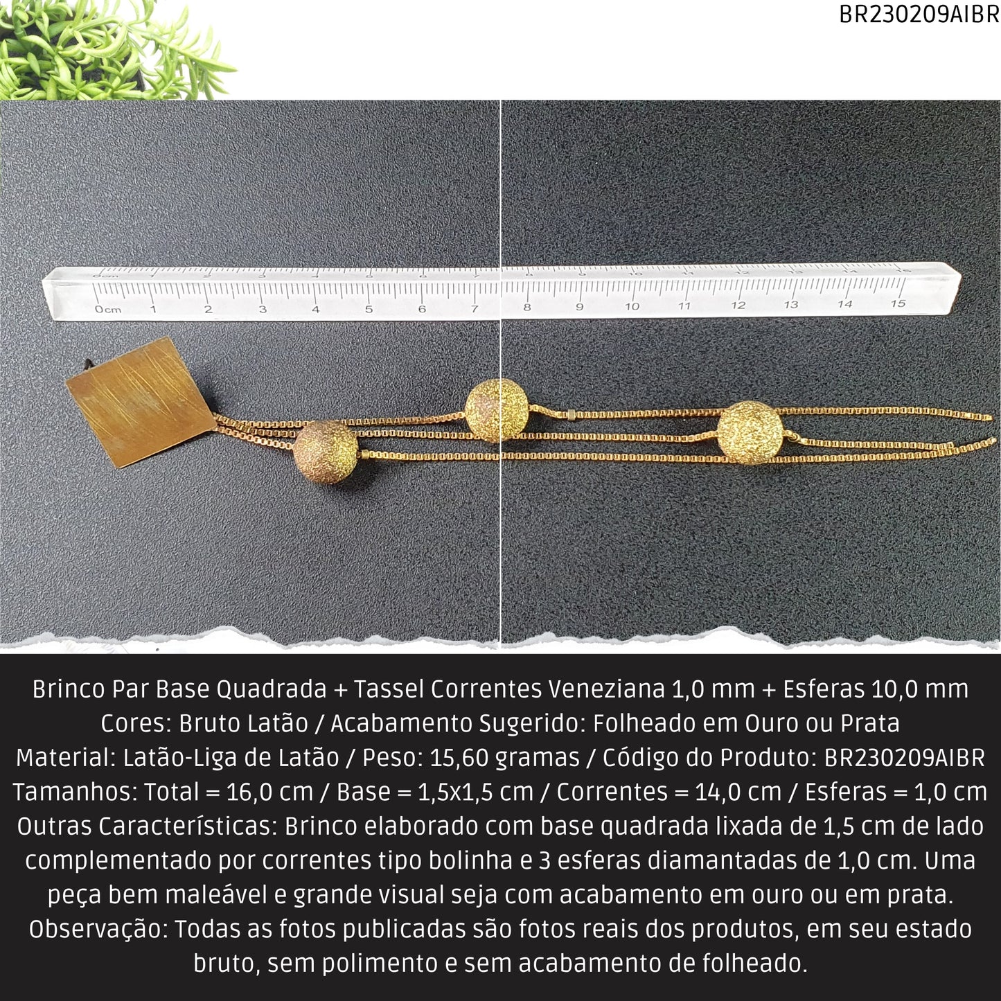Brinco Par Base Quadrada + Tassel Correntes Veneziana 1.0 mm + Esferas 10.0 mm  - Código.: BR230209AIBR  - Peso.: 15.6 gr