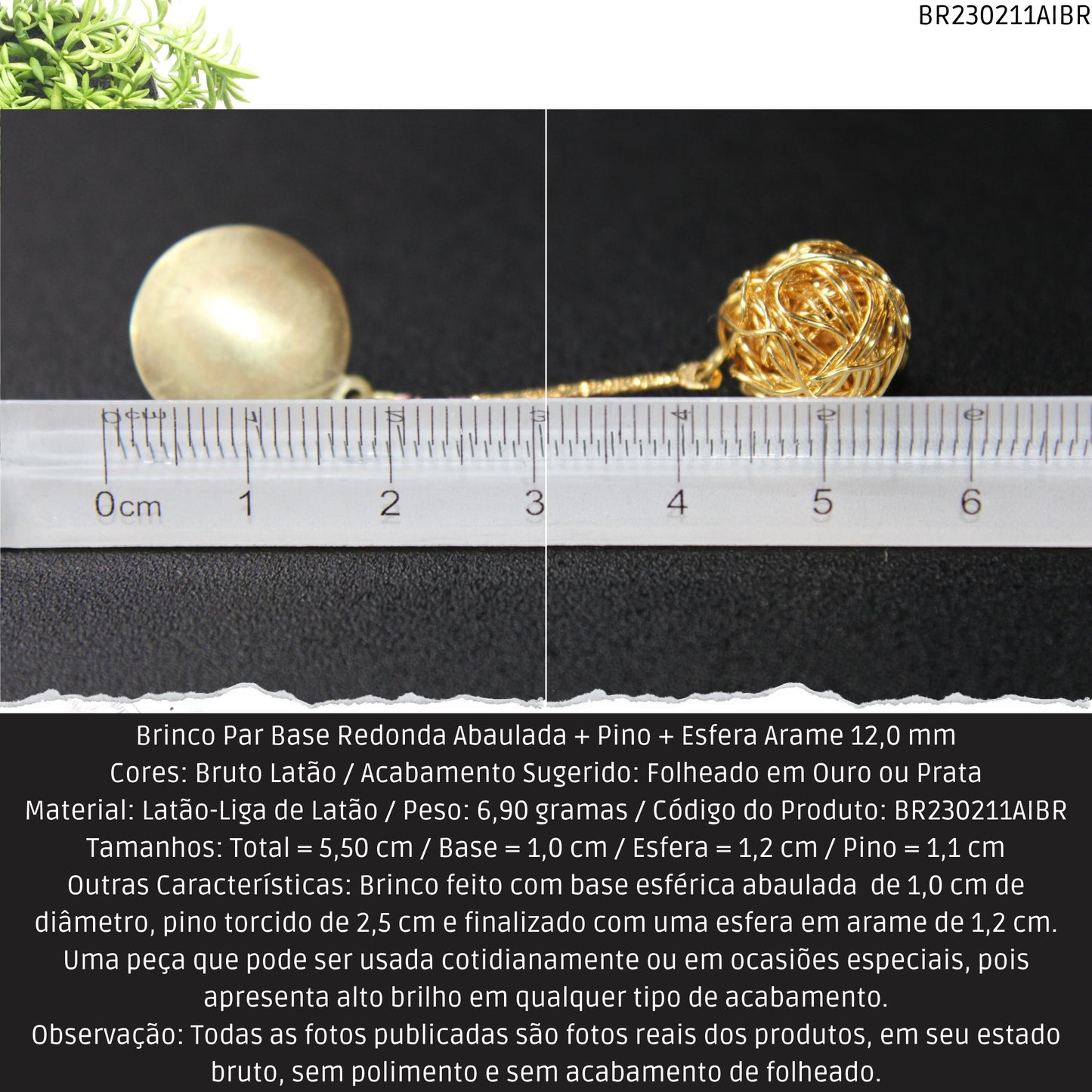 Brinco Par Base Redonda Abaulada + Pino + Esfera Arame 12.0 mm  - Código.: BR230211AIBR  - Peso.: 6.9 gr