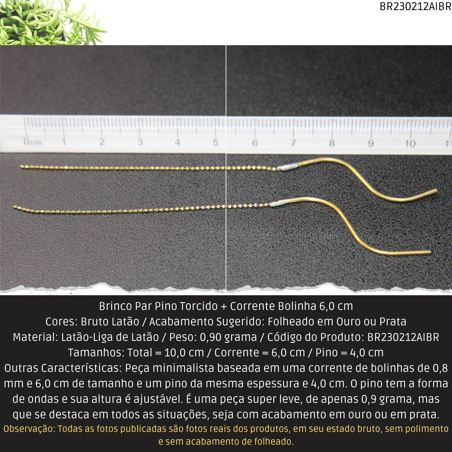 Brinco Par Pino Torcido + Corrente Bolinha 6.0 cm   - Código.: BR230212AIBR  - Peso.: 0.9 gr