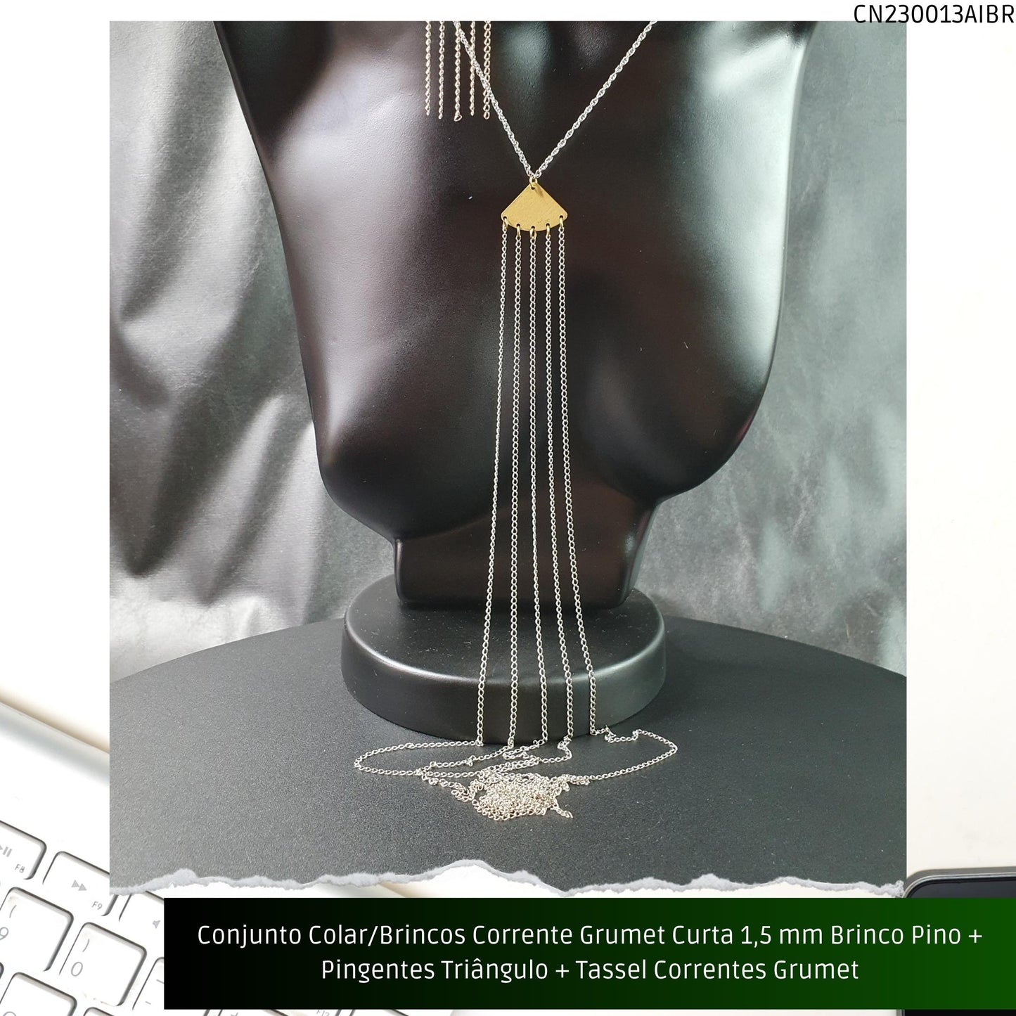 Conjunto Colar/Brincos Corrente Grumet Curta 1.5 mm Brinco Pino + Pingentes Triângulo + Tassel Correntes Grumet  - Código.: CN230013AIBR  - Peso.: 21.4 gr