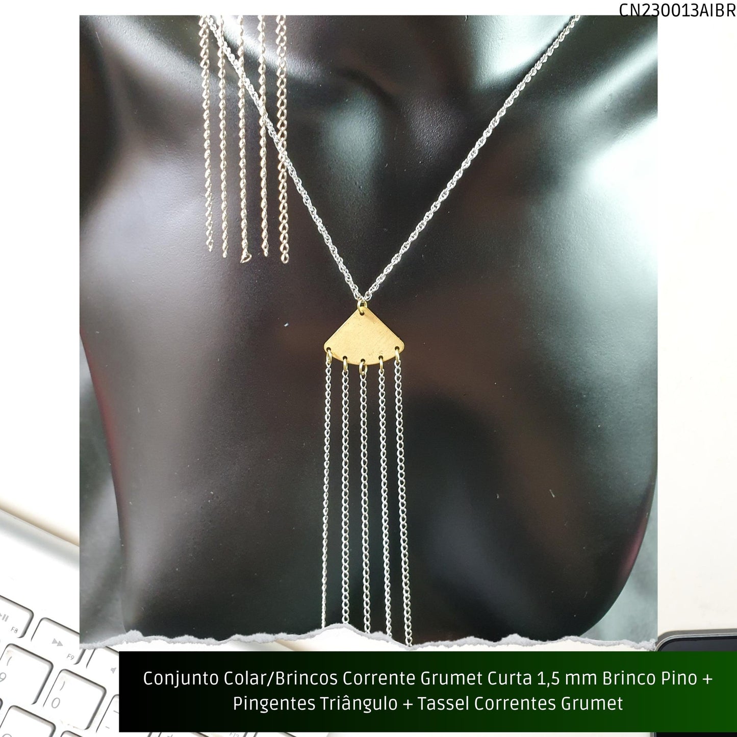 Conjunto Colar/Brincos Corrente Grumet Curta 1.5 mm Brinco Pino + Pingentes Triângulo + Tassel Correntes Grumet  - Código.: CN230013AIBR  - Peso.: 21.4 gr