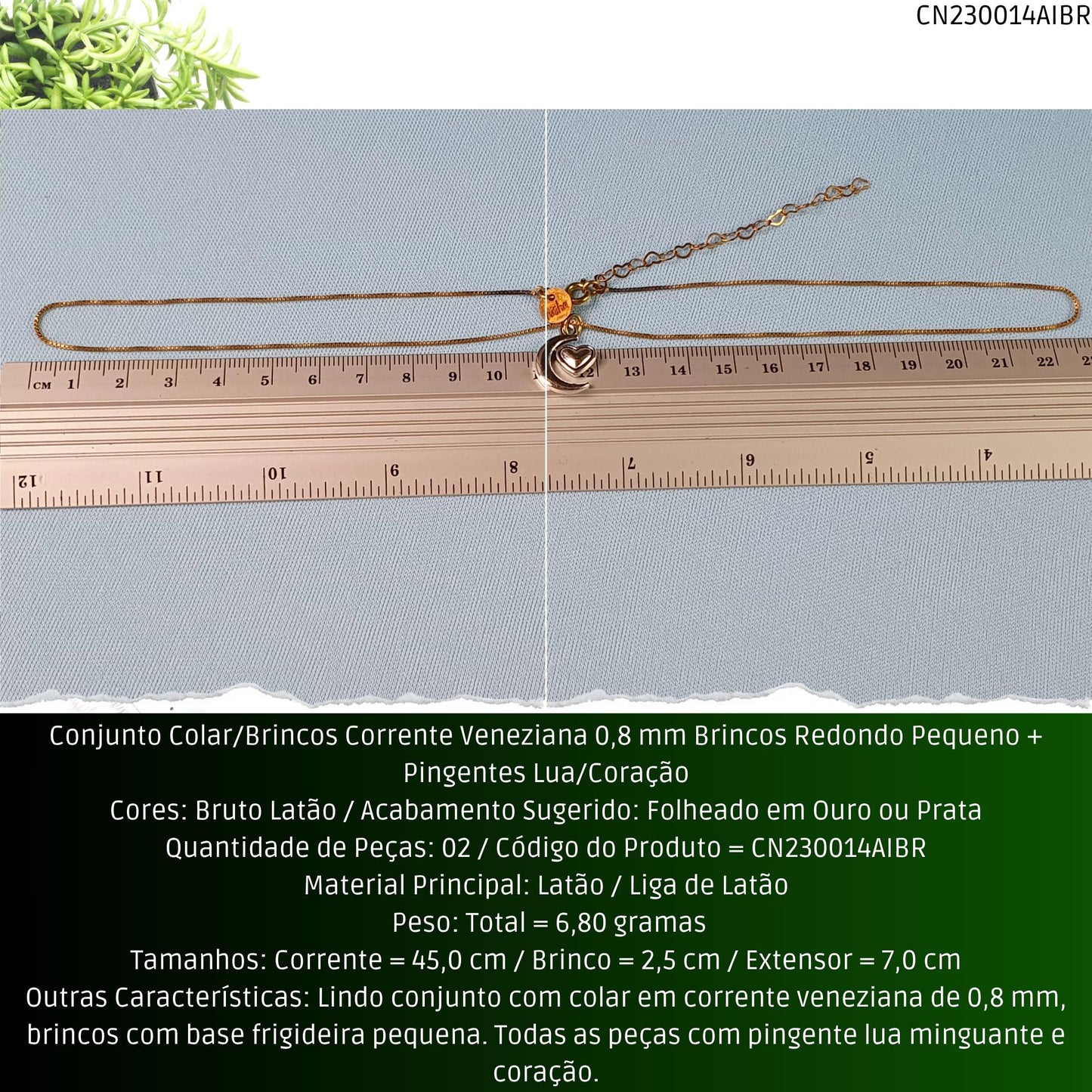 Conjunto Colar/Brincos Corrente Veneziana 0.8 mm Brincos Redondo Pequeno + Pingentes Lua/Coração  - Código.: CN230014AIBR  - Peso.: 6.8 gr