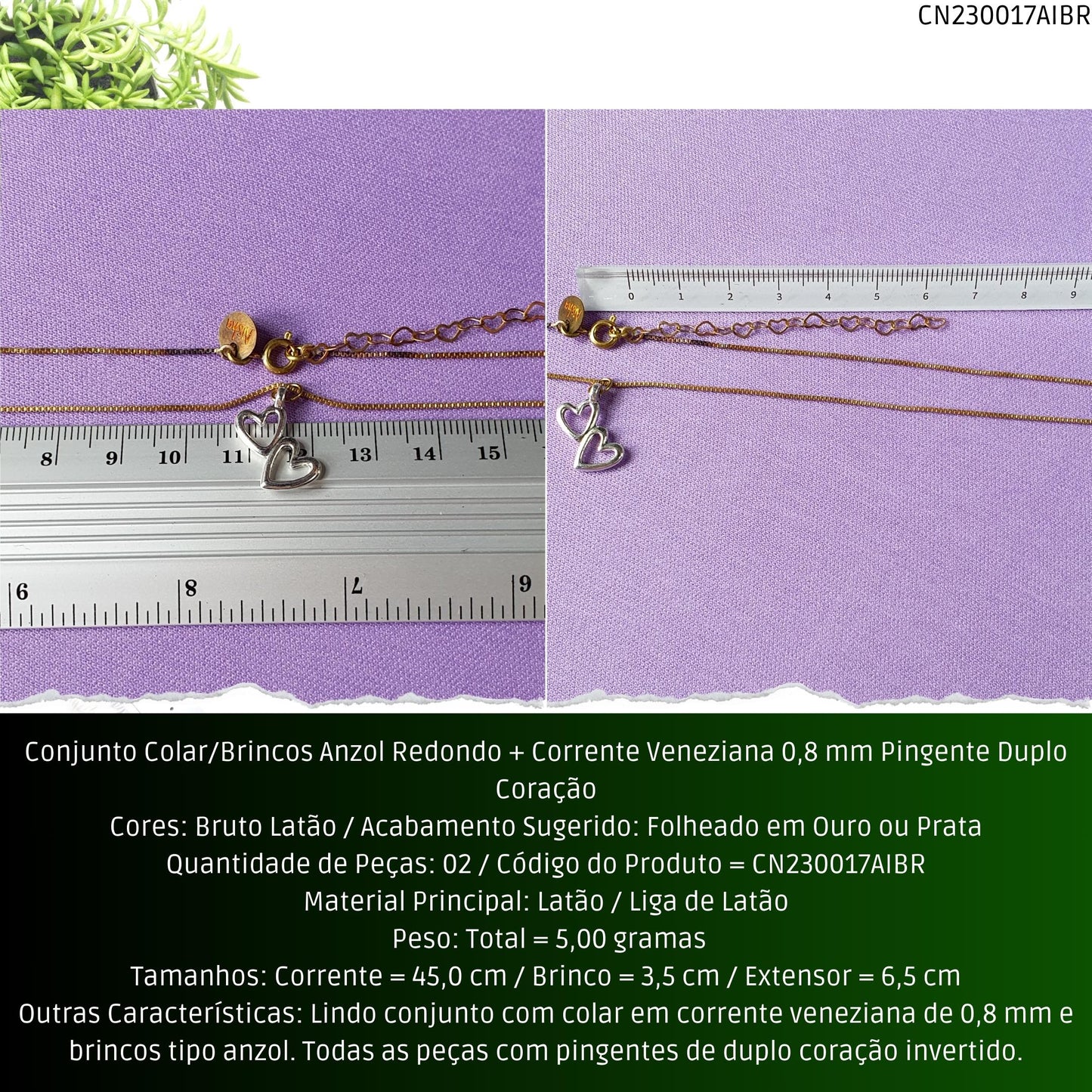 Conjunto Colar/Brincos Anzol Redondo + Corrente Veneziana 0.8 mm Pingente Duplo Coração  - Código.: CN230017AIBR  - Peso.: 5.0 gr