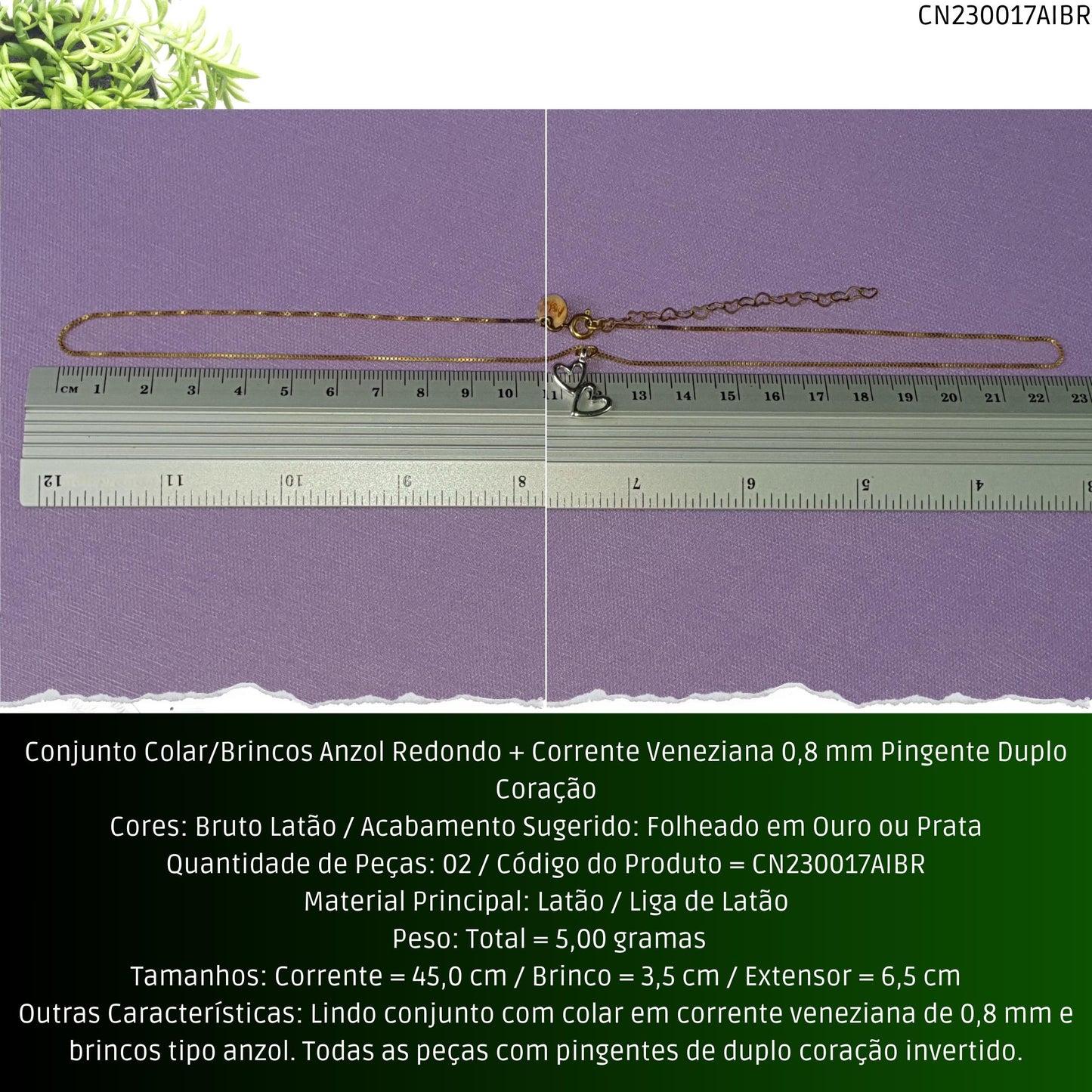 Conjunto Colar/Brincos Anzol Redondo + Corrente Veneziana 0.8 mm Pingente Duplo Coração  - Código.: CN230017AIBR  - Peso.: 5.0 gr
