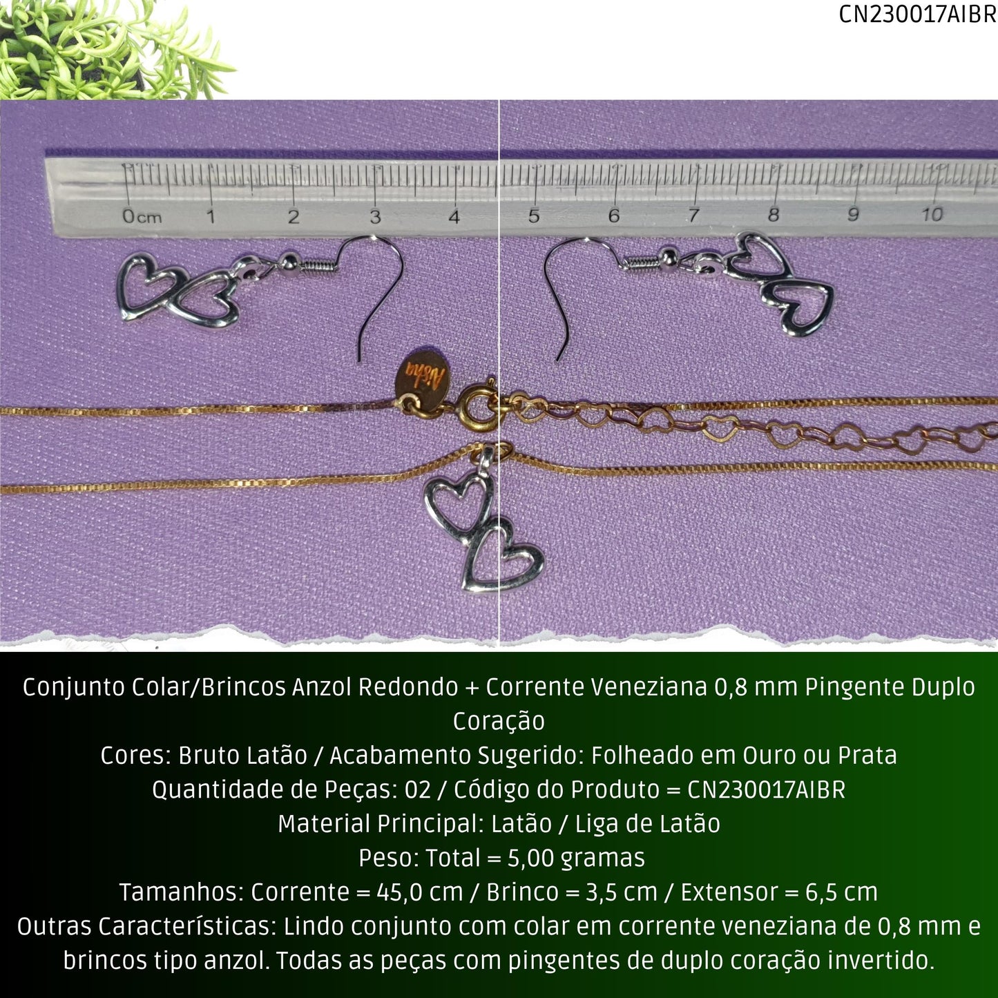 Conjunto Colar/Brincos Anzol Redondo + Corrente Veneziana 0.8 mm Pingente Duplo Coração  - Código.: CN230017AIBR  - Peso.: 5.0 gr