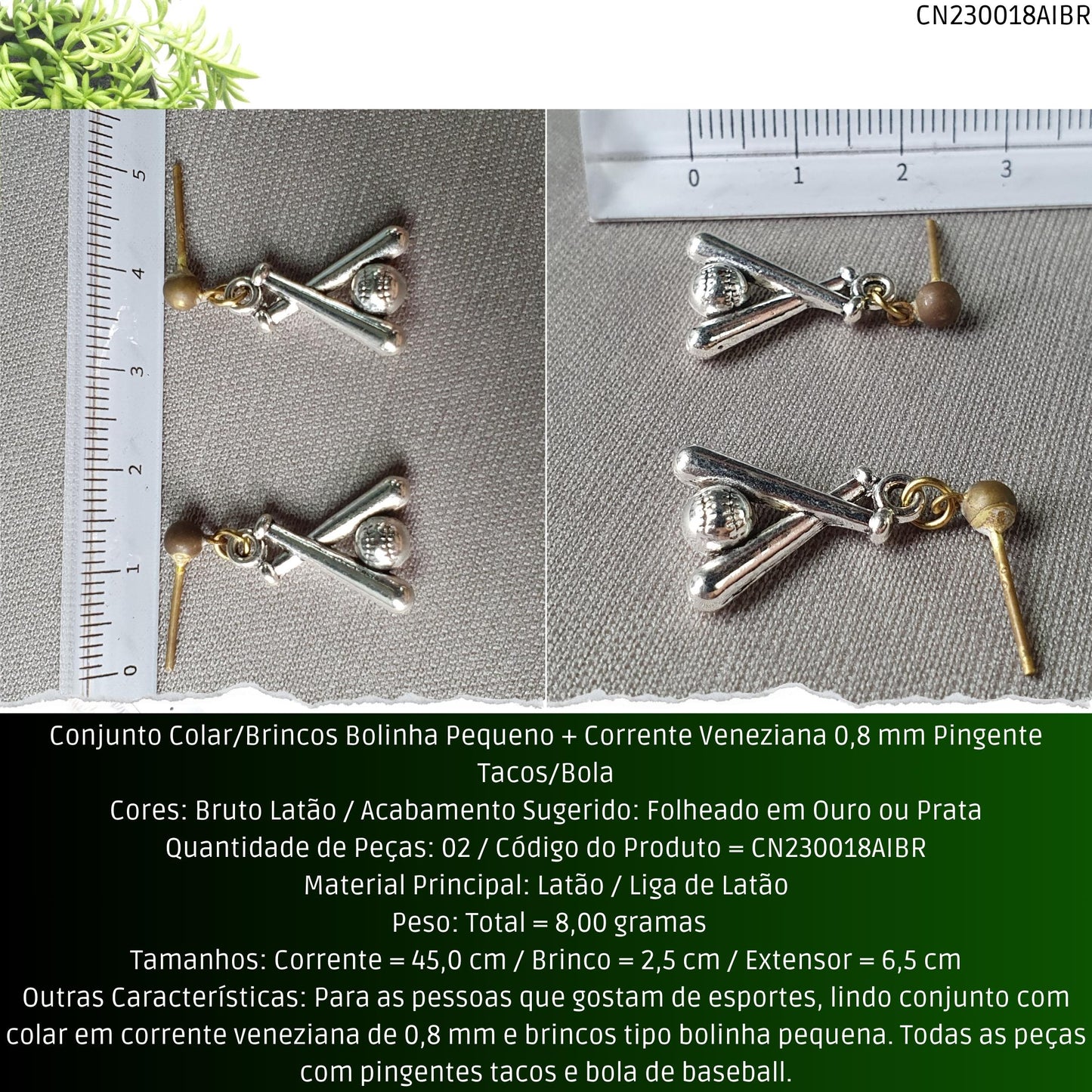 Conjunto Colar/Brincos Bolinha Pequeno + Corrente Veneziana 0.8 mm Pingente Tacos/Bola  - Código.: CN230018AIBR  - Peso.: 8.0 gr