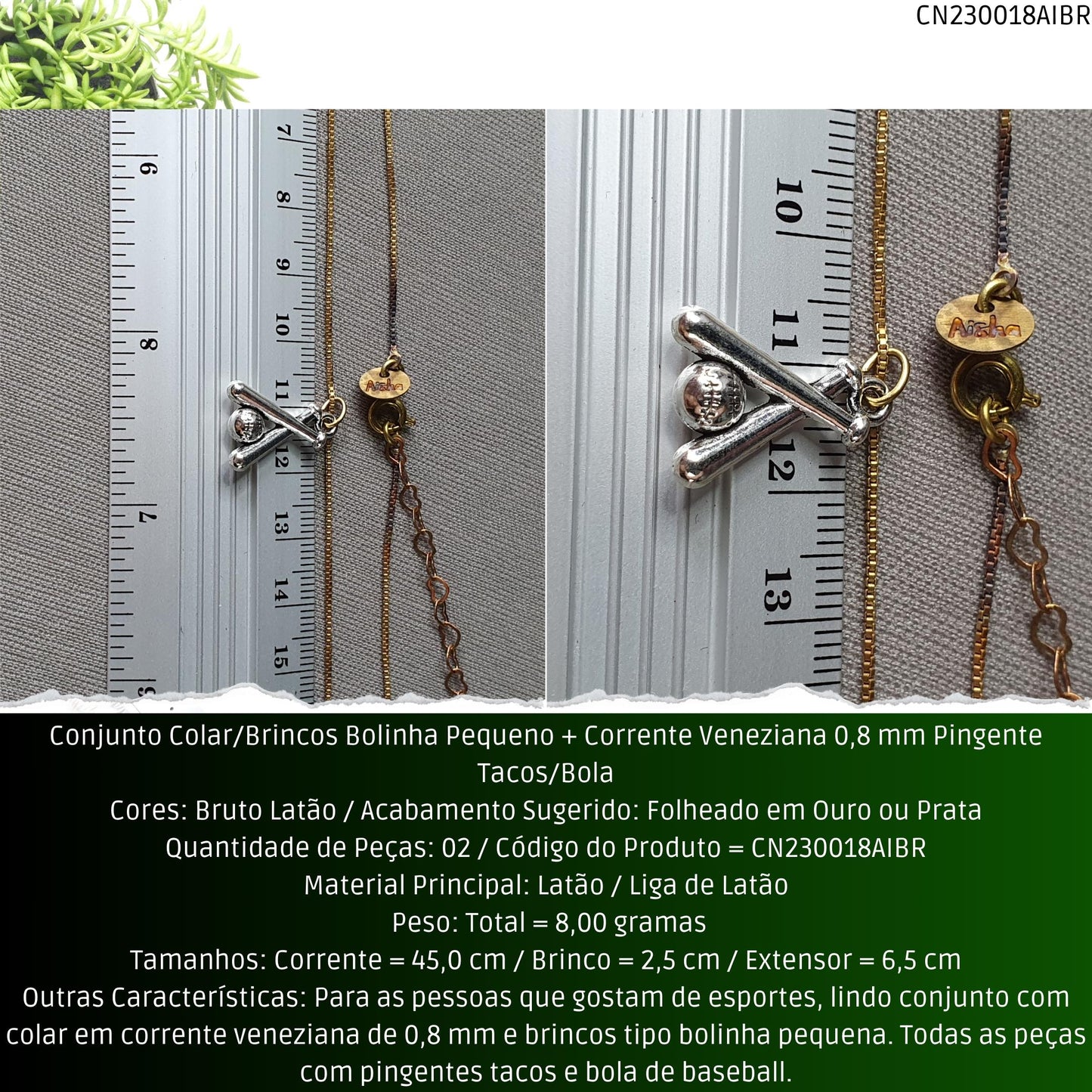 Conjunto Colar/Brincos Bolinha Pequeno + Corrente Veneziana 0.8 mm Pingente Tacos/Bola  - Código.: CN230018AIBR  - Peso.: 8.0 gr