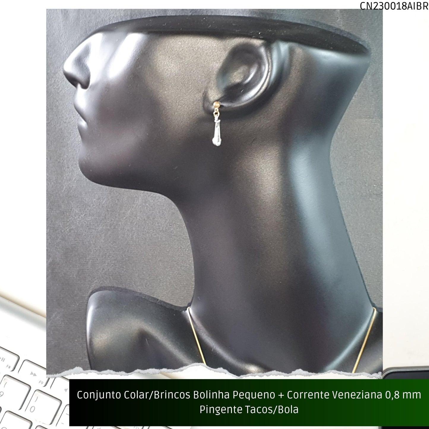 Conjunto Colar/Brincos Bolinha Pequeno + Corrente Veneziana 0.8 mm Pingente Tacos/Bola  - Código.: CN230018AIBR  - Peso.: 8.0 gr