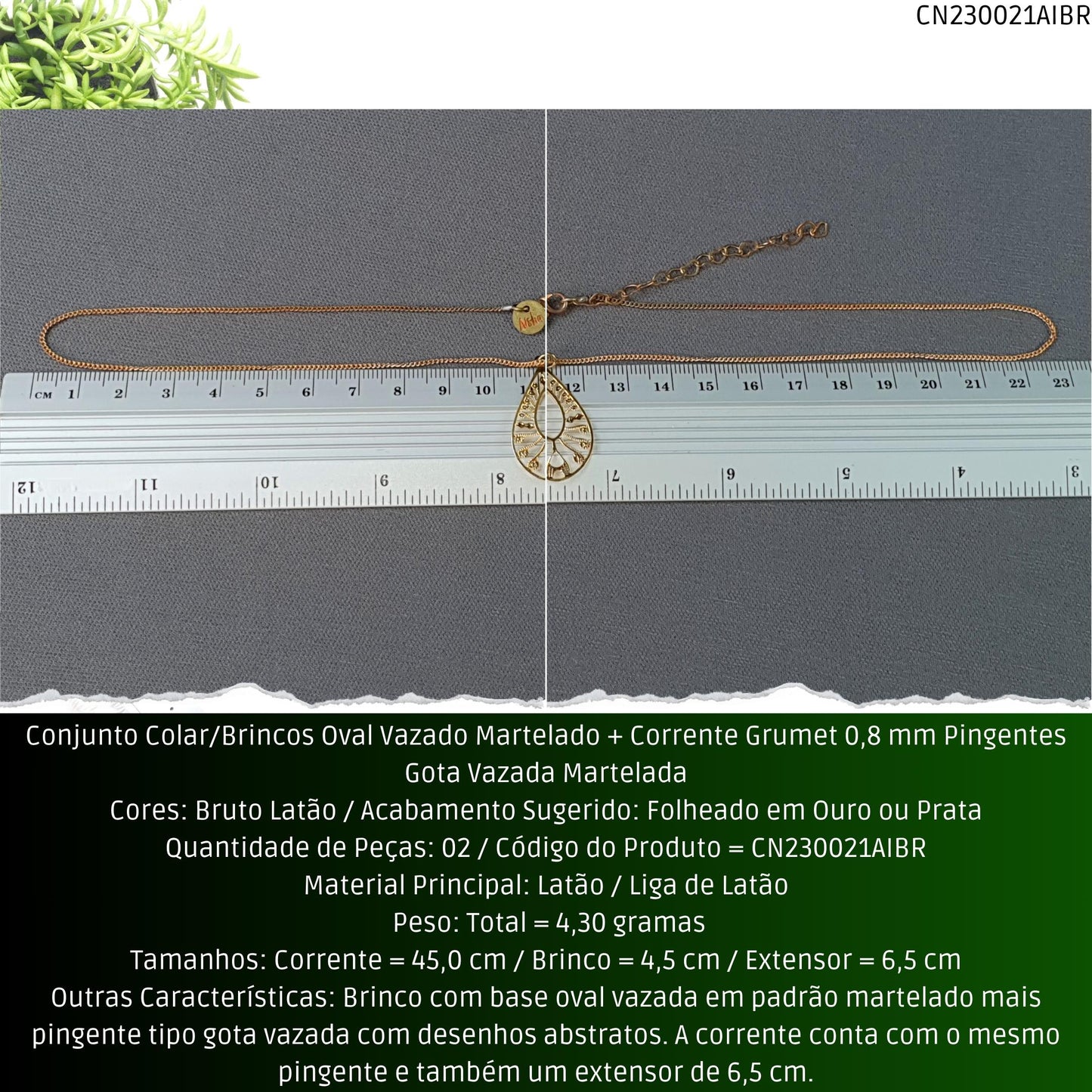 Conjunto Colar/Brincos Oval Vazado Martelado + Corrente Grumet 0.8 mm Pingentes Gota Vazada Martelada  - Código.: CN230021AIBR  - Peso.: 4.3 gr