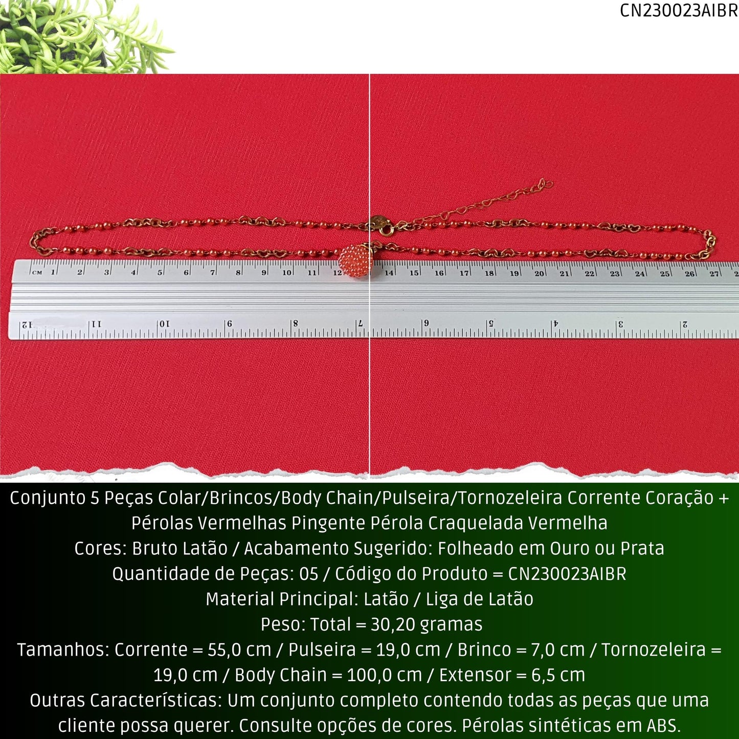 Conjunto 5 Peças Colar/Brincos/Body Chain/Pulseira/Tornozeleira Corrente Coração + Pérolas Vermelhas Pingente Pérola Craquelada Vermelha  - Código.: CN230023AIBR  - Peso.: 30.2 gr