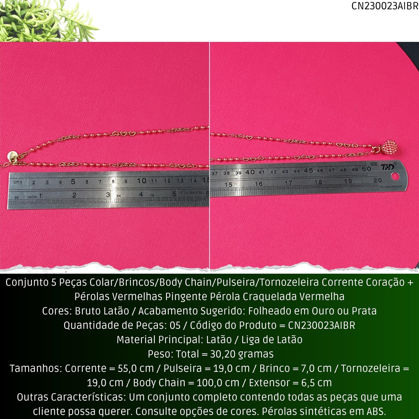 Conjunto 5 Peças Colar/Brincos/Body Chain/Pulseira/Tornozeleira Corrente Coração + Pérolas Vermelhas Pingente Pérola Craquelada Vermelha  - Código.: CN230023AIBR  - Peso.: 30.2 gr