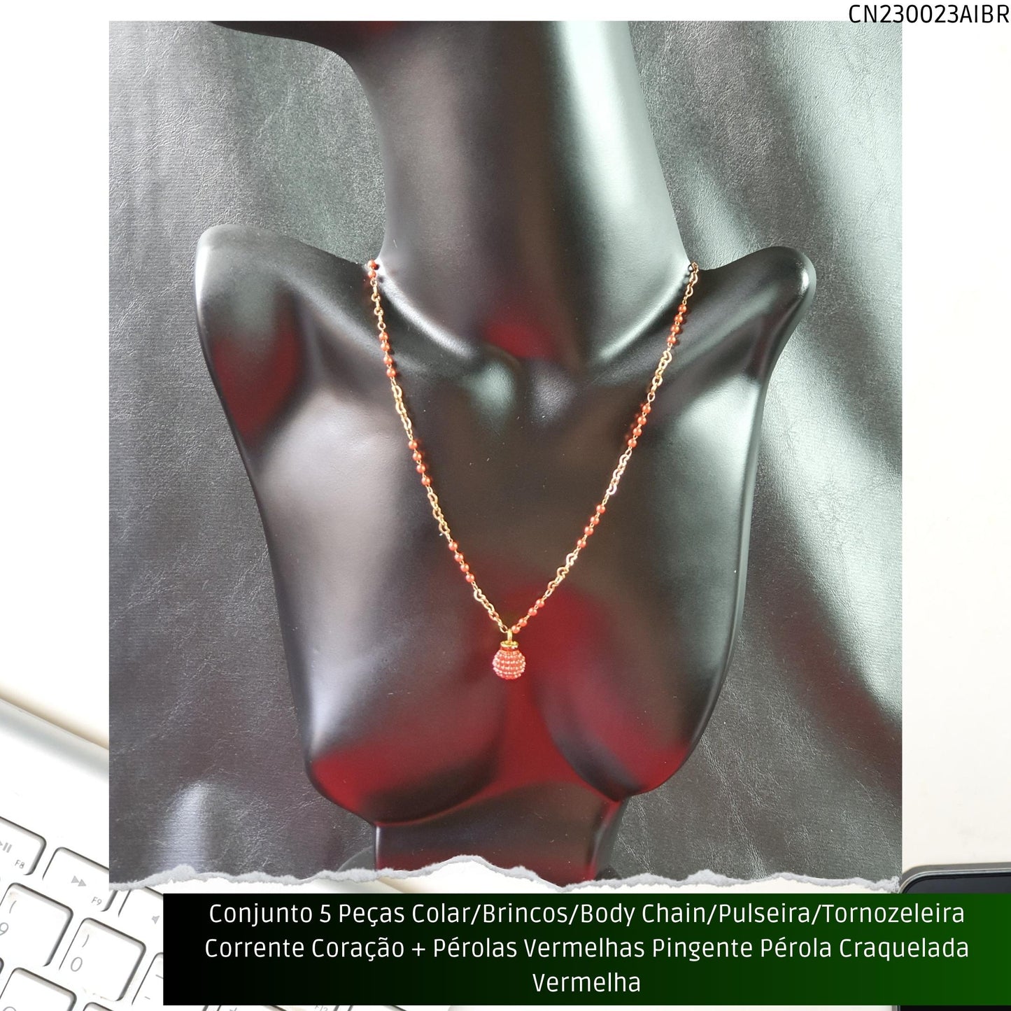 Conjunto 5 Peças Colar/Brincos/Body Chain/Pulseira/Tornozeleira Corrente Coração + Pérolas Vermelhas Pingente Pérola Craquelada Vermelha  - Código.: CN230023AIBR  - Peso.: 30.2 gr