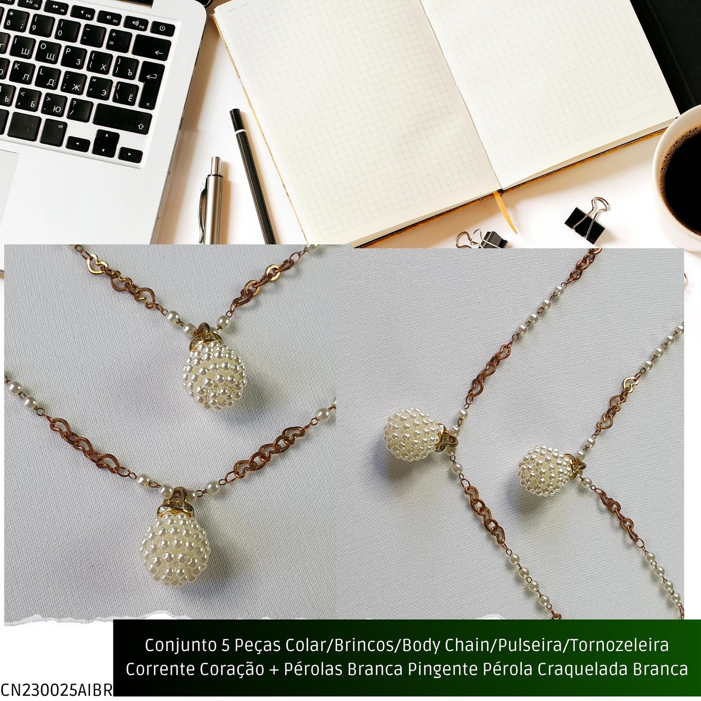 Conjunto 5 Peças Colar/Brincos/Body Chain/Pulseira/Tornozeleira Corrente Coração + Pérolas Brancas Pingente Pérola Craquelada Branca  - Código.: CN230025AIBR  - Peso.: 30.2 gr