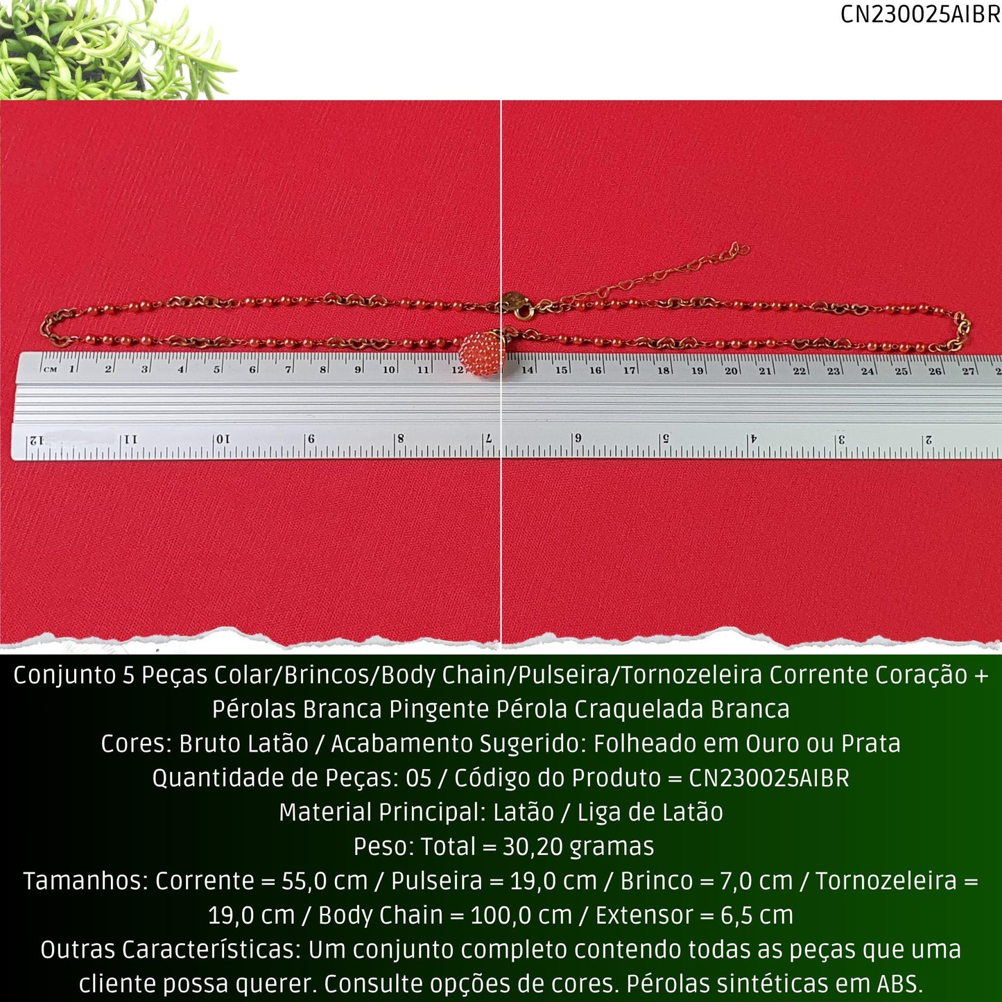 Conjunto 5 Peças Colar/Brincos/Body Chain/Pulseira/Tornozeleira Corrente Coração + Pérolas Brancas Pingente Pérola Craquelada Branca  - Código.: CN230025AIBR  - Peso.: 30.2 gr