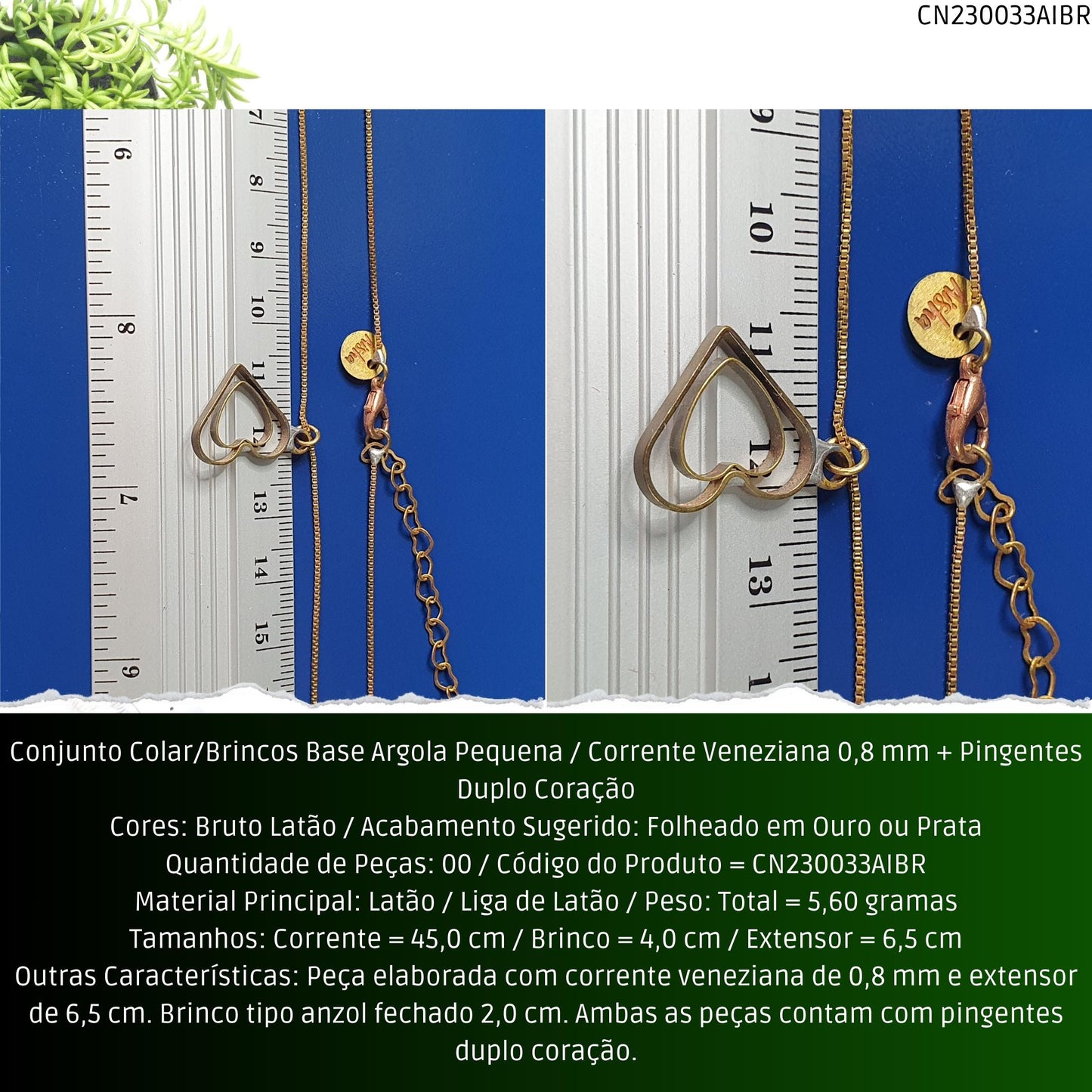 Conjunto Colar/Brincos Base Argola Pequena / Corrente Veneziana 0.8 mm + Pingentes Duplo Coração  - Código.: CN230033AIBR  - Peso.: 5.6 gr