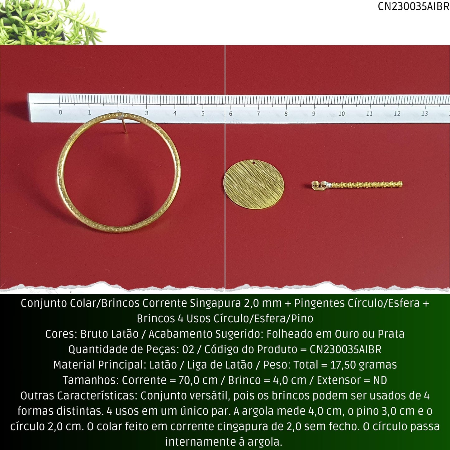 Conjunto Colar/Brincos Corrente Singapura 2.0 mm + Pingentes Círculo/Esfera + Brincos 3 Usos Círculo/Esfera/Pino  - Código.: CN230035AIBR  - Peso.: 17.5 gr