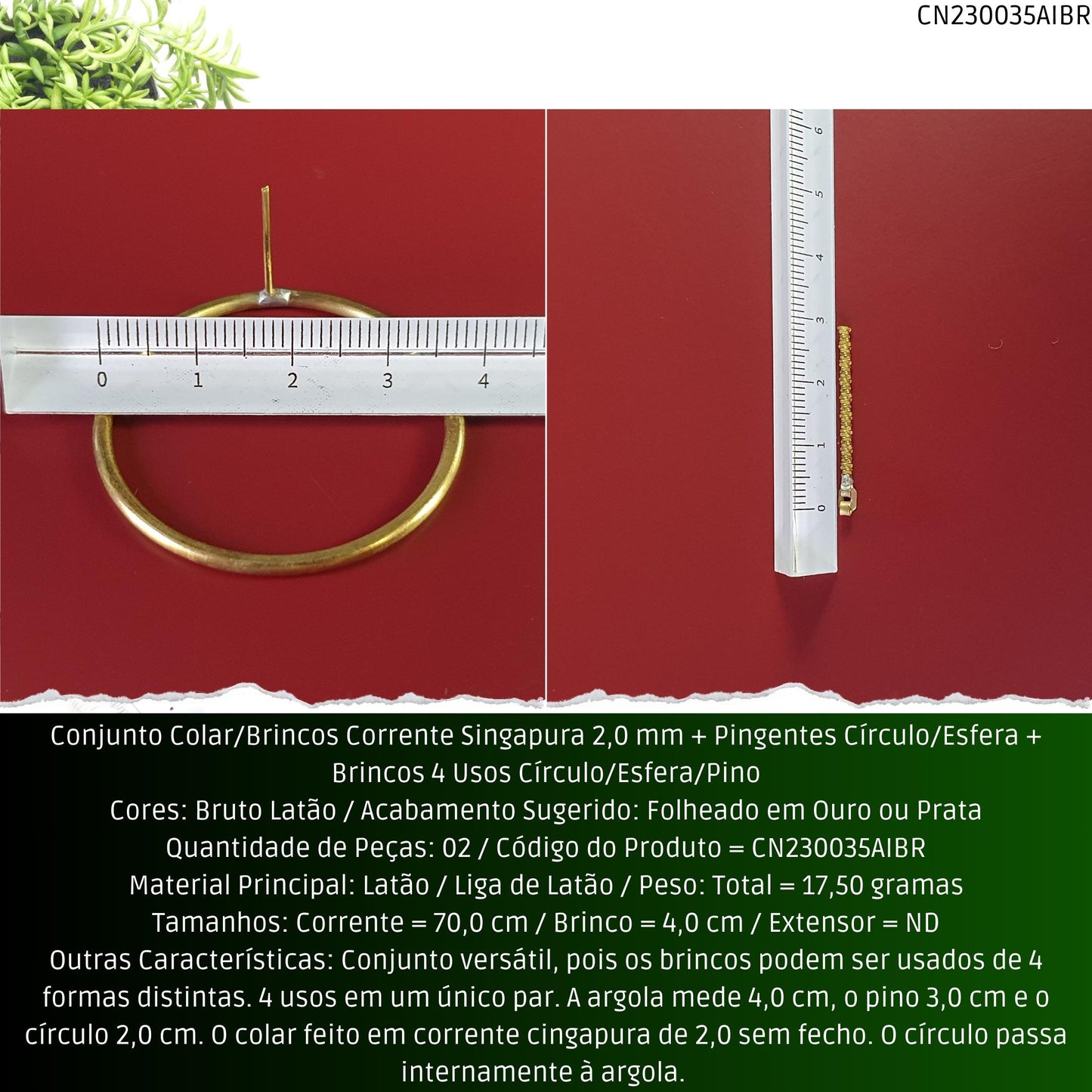Conjunto Colar/Brincos Corrente Singapura 2.0 mm + Pingentes Círculo/Esfera + Brincos 3 Usos Círculo/Esfera/Pino  - Código.: CN230035AIBR  - Peso.: 17.5 gr