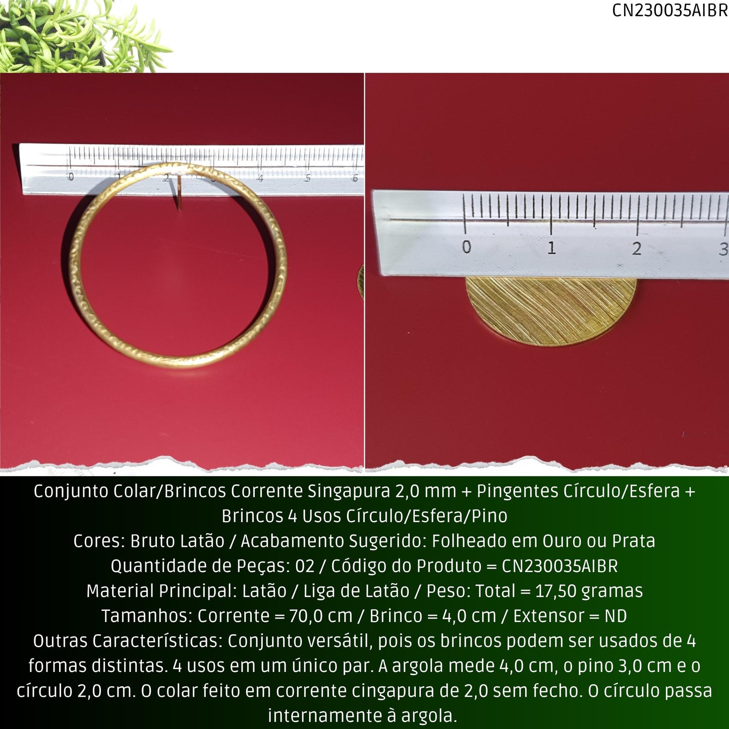 Conjunto Colar/Brincos Corrente Singapura 2.0 mm + Pingentes Círculo/Esfera + Brincos 3 Usos Círculo/Esfera/Pino  - Código.: CN230035AIBR  - Peso.: 17.5 gr